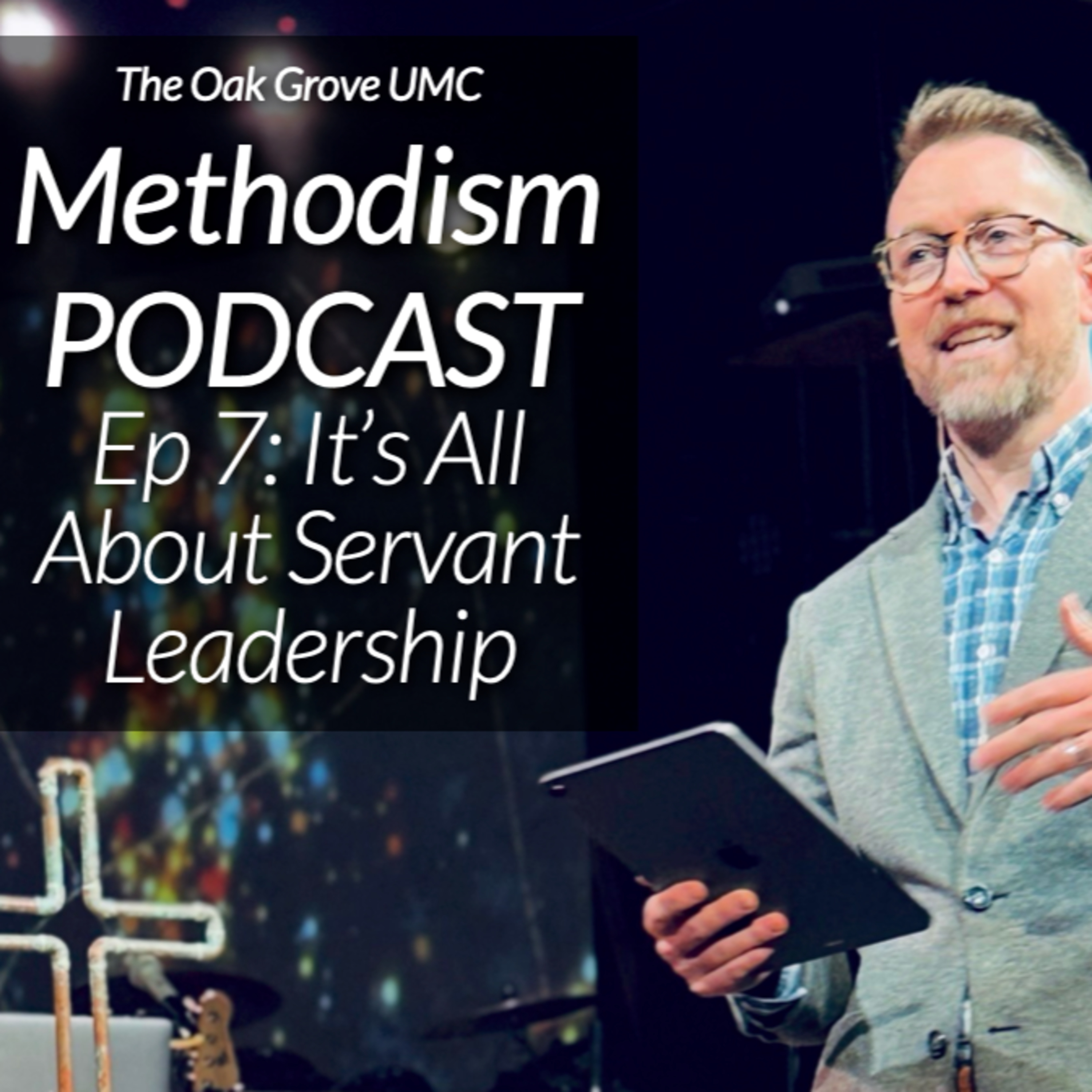METHODISM Podcast Episode 7: IT'S ALL ABOUT SERVANT LEADERSHIP episode artwork