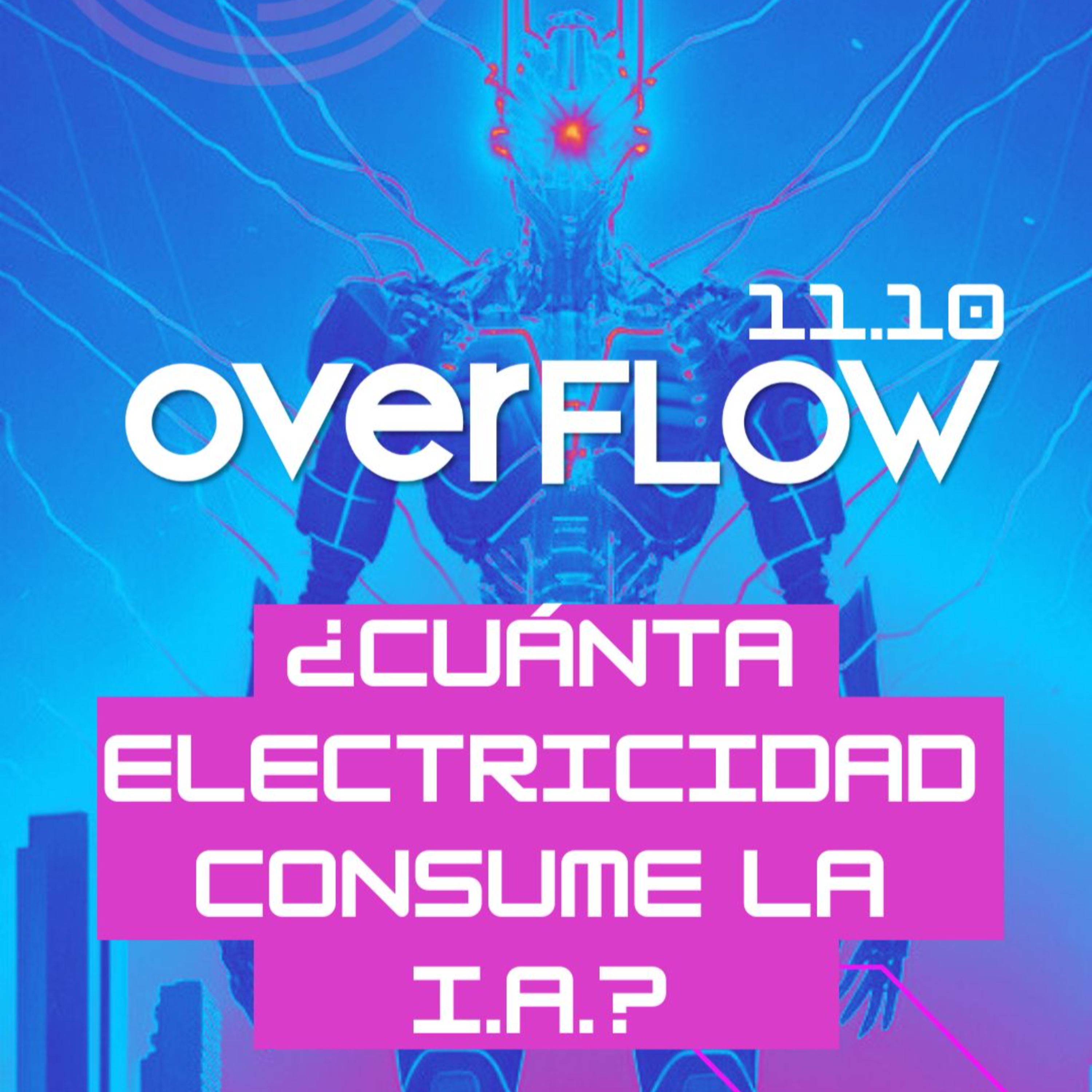 Insaciable: ¿cuánta energía consume una I.A.? | OVERFLOW 111023