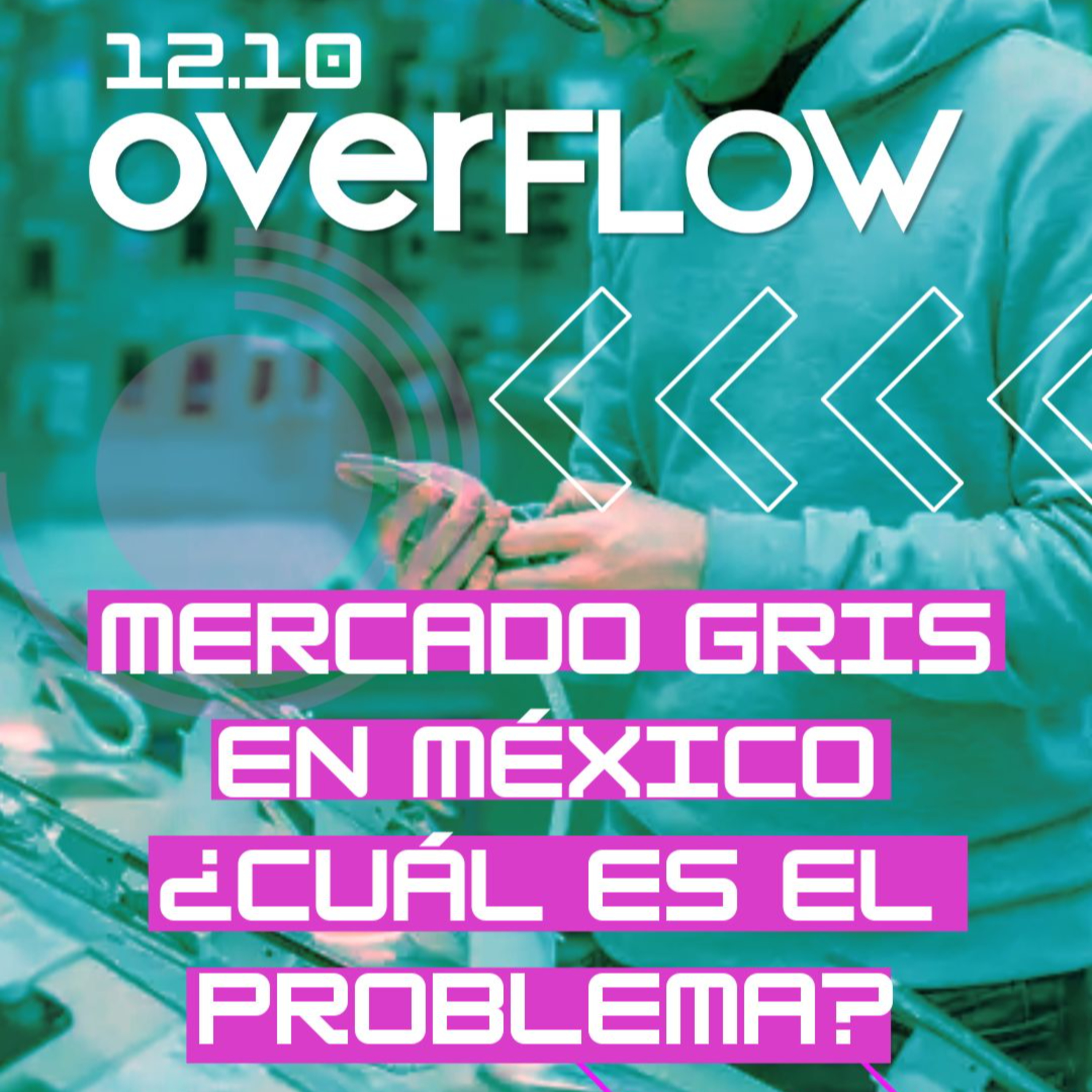 México, mercado gris y bloqueo de celulares ¿futuro de la región? | OVERFLOW 121023