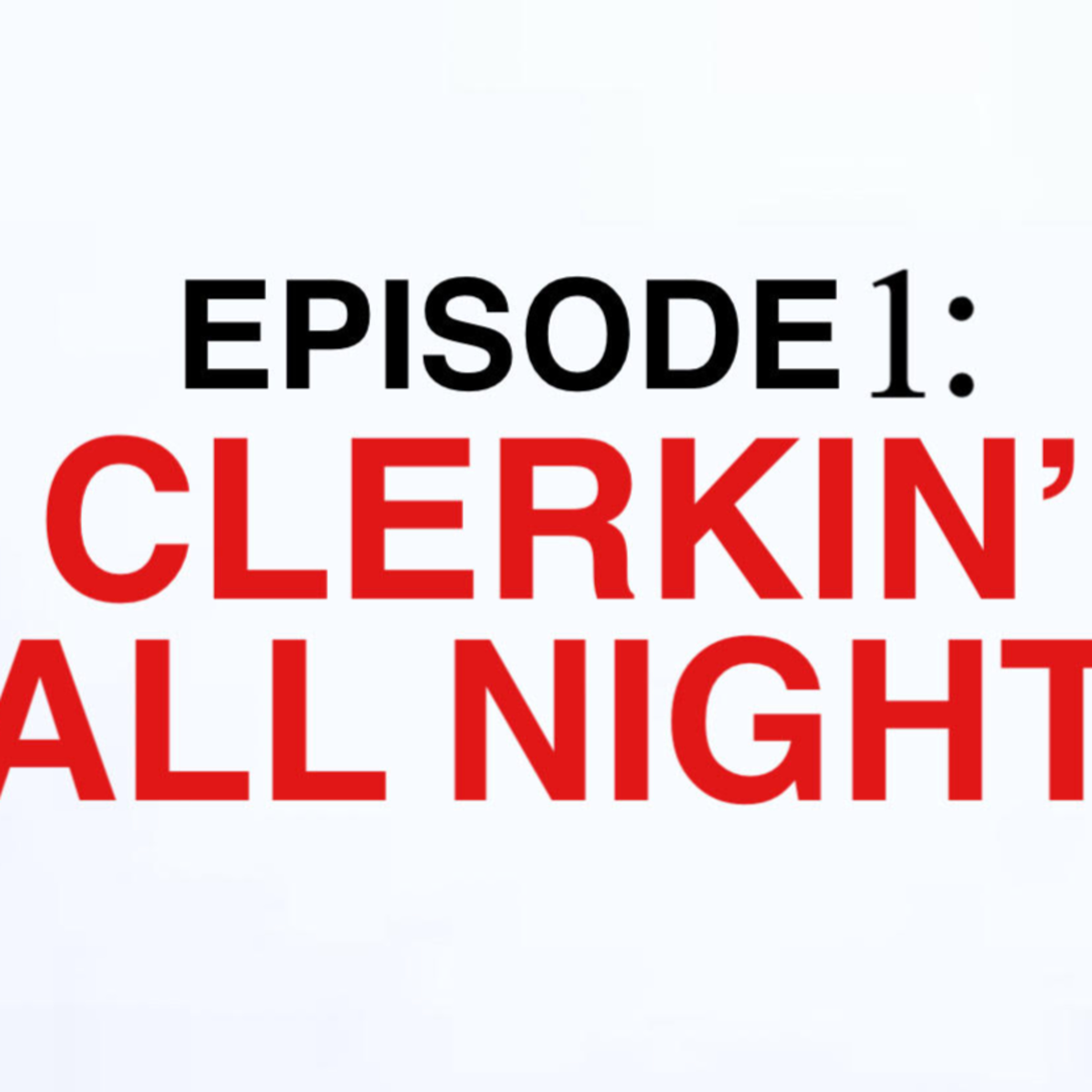 1. Clerkin' All Night episode artwork
