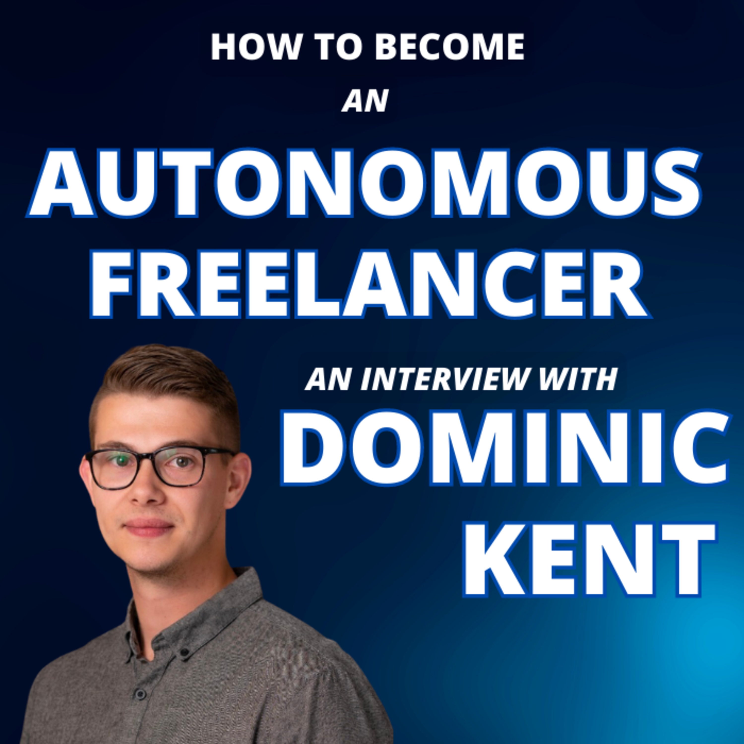 How To Become An Autonomous Freelancer - Dominic Kent episode artwork