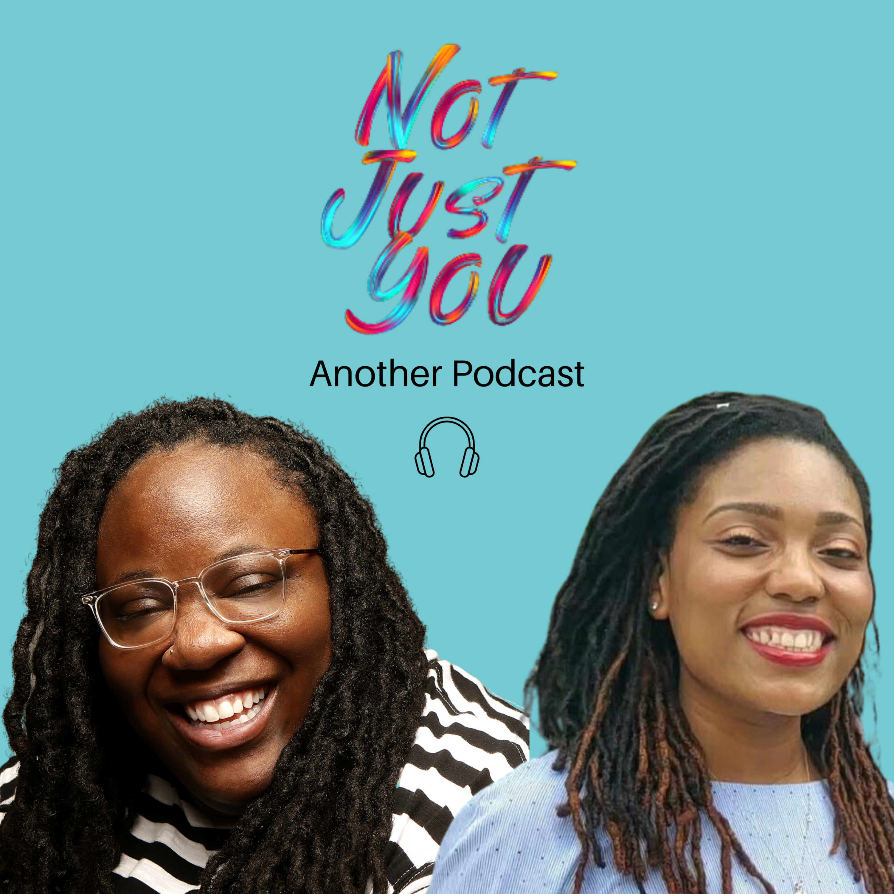 Not Just You: Another Podcast