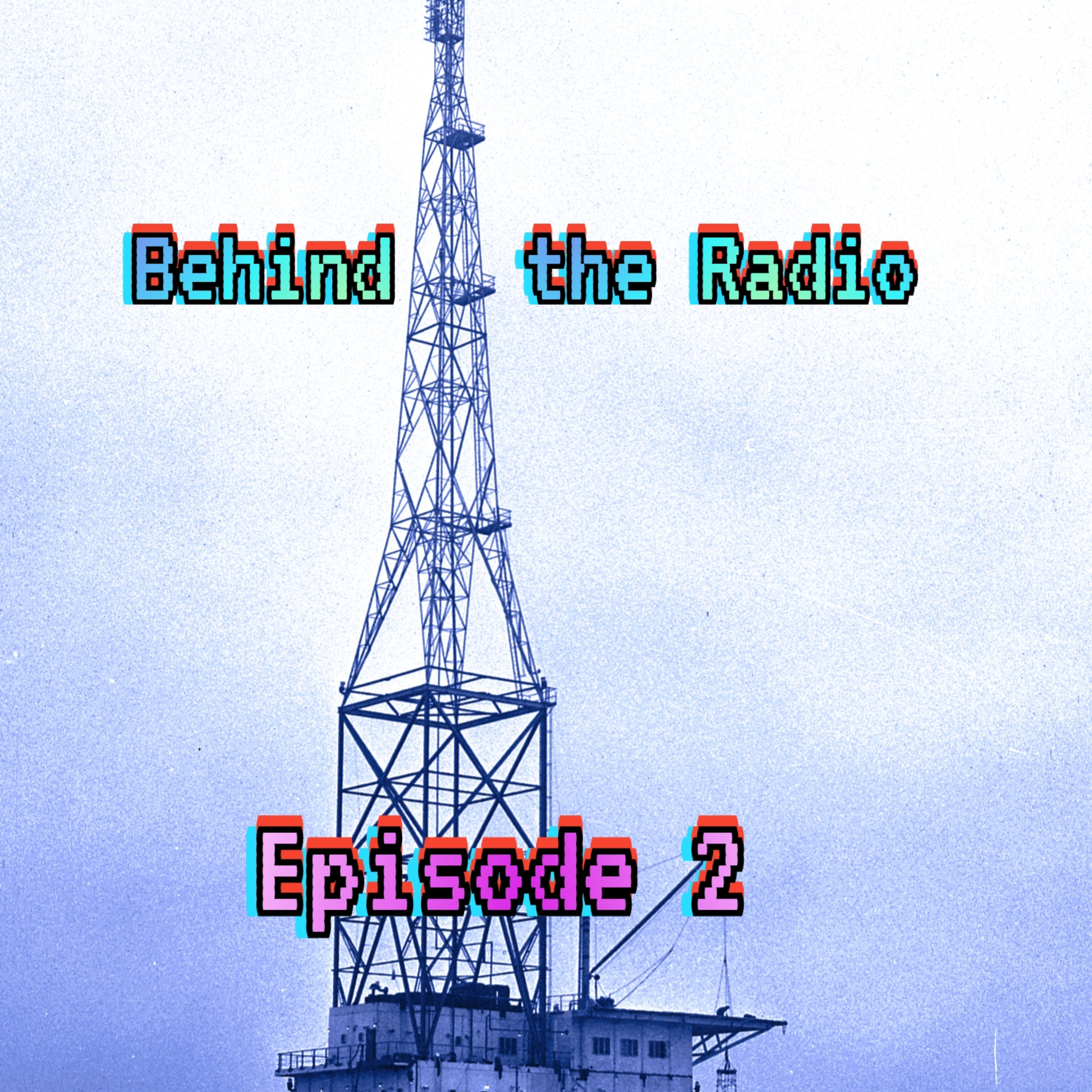 Behind the Radio- Episode 2