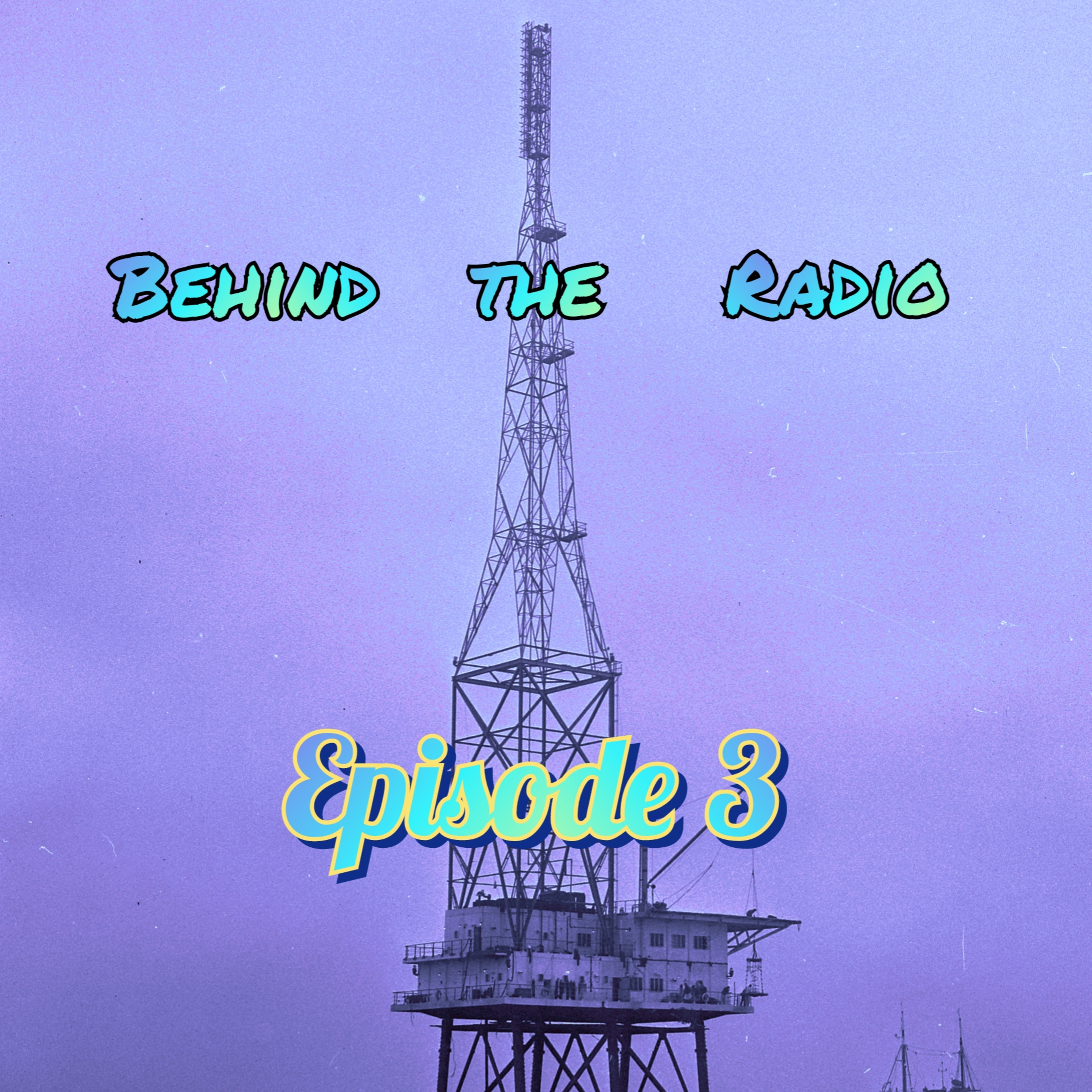 Behind the Radio- Episode 3