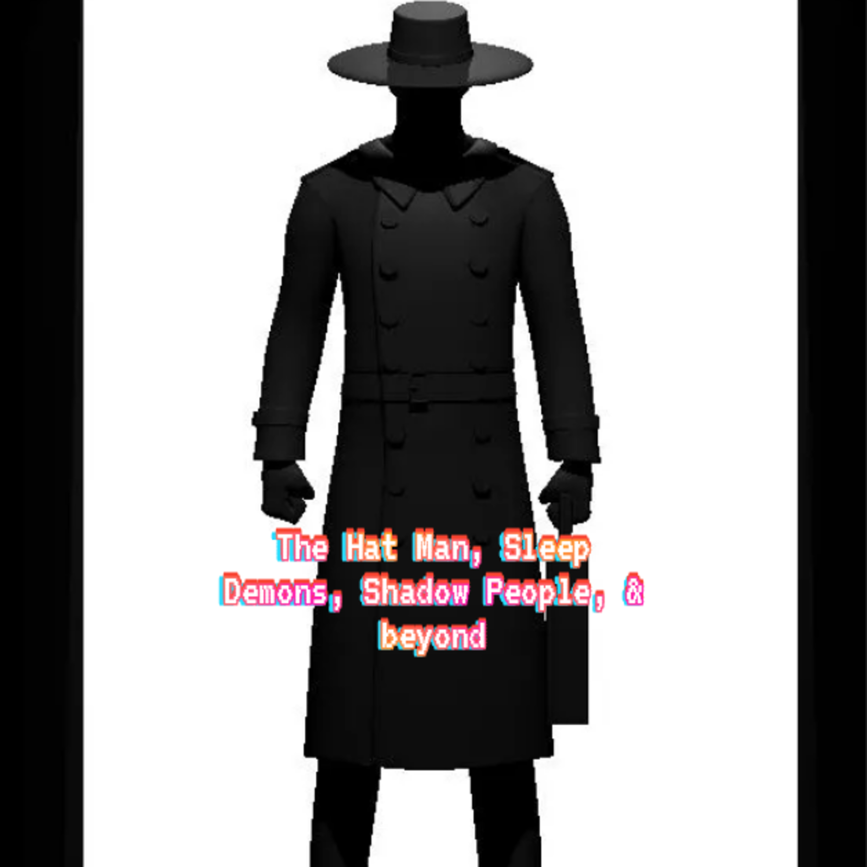 Episode 8: The Hat Man, Sleep Demons, Shadow People, and beyond