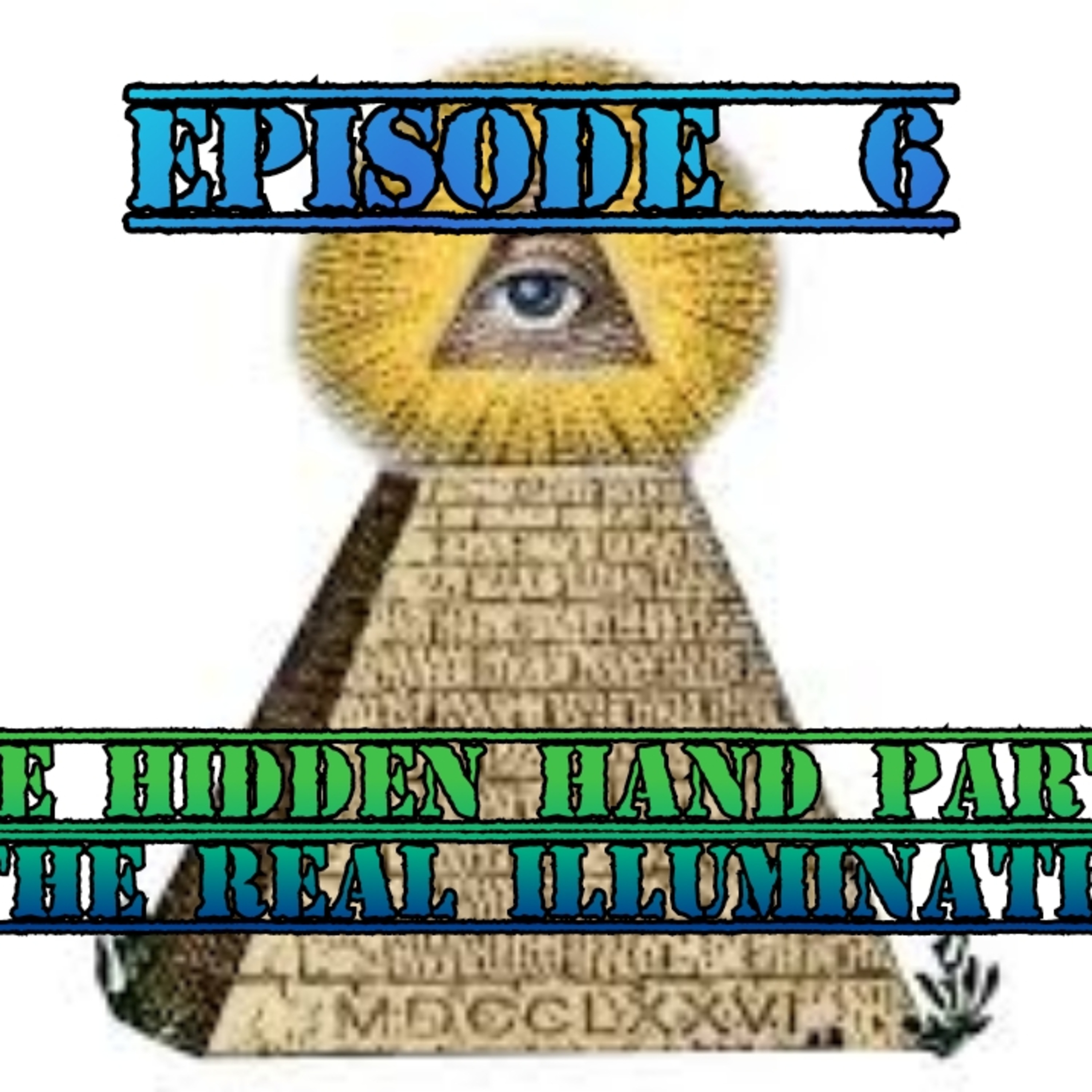 S2 E6- The Hidden Hand Part 1: The REAL illuminati