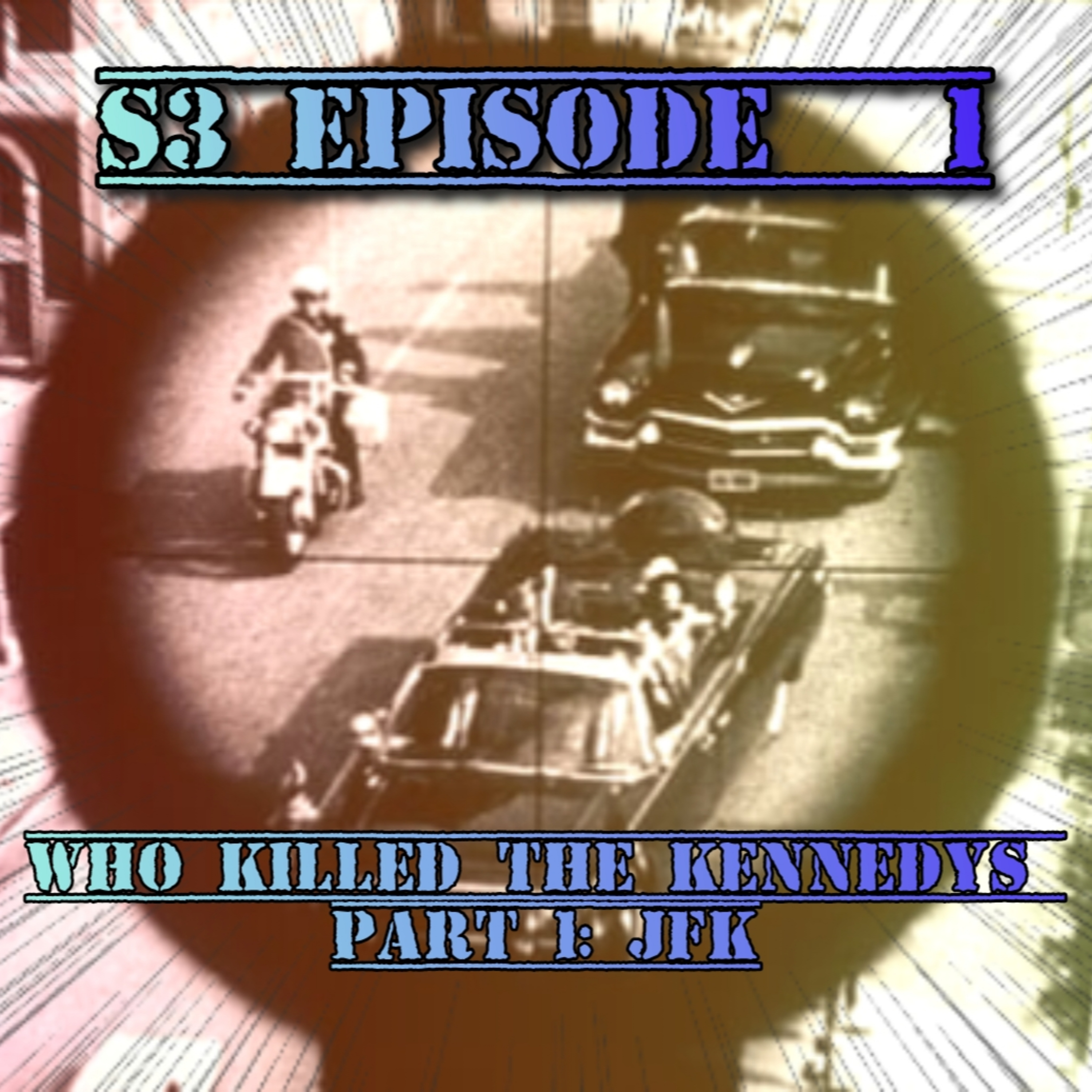 Season 3 Episode 1- Who killed the Kennedys? Part 1- JFK