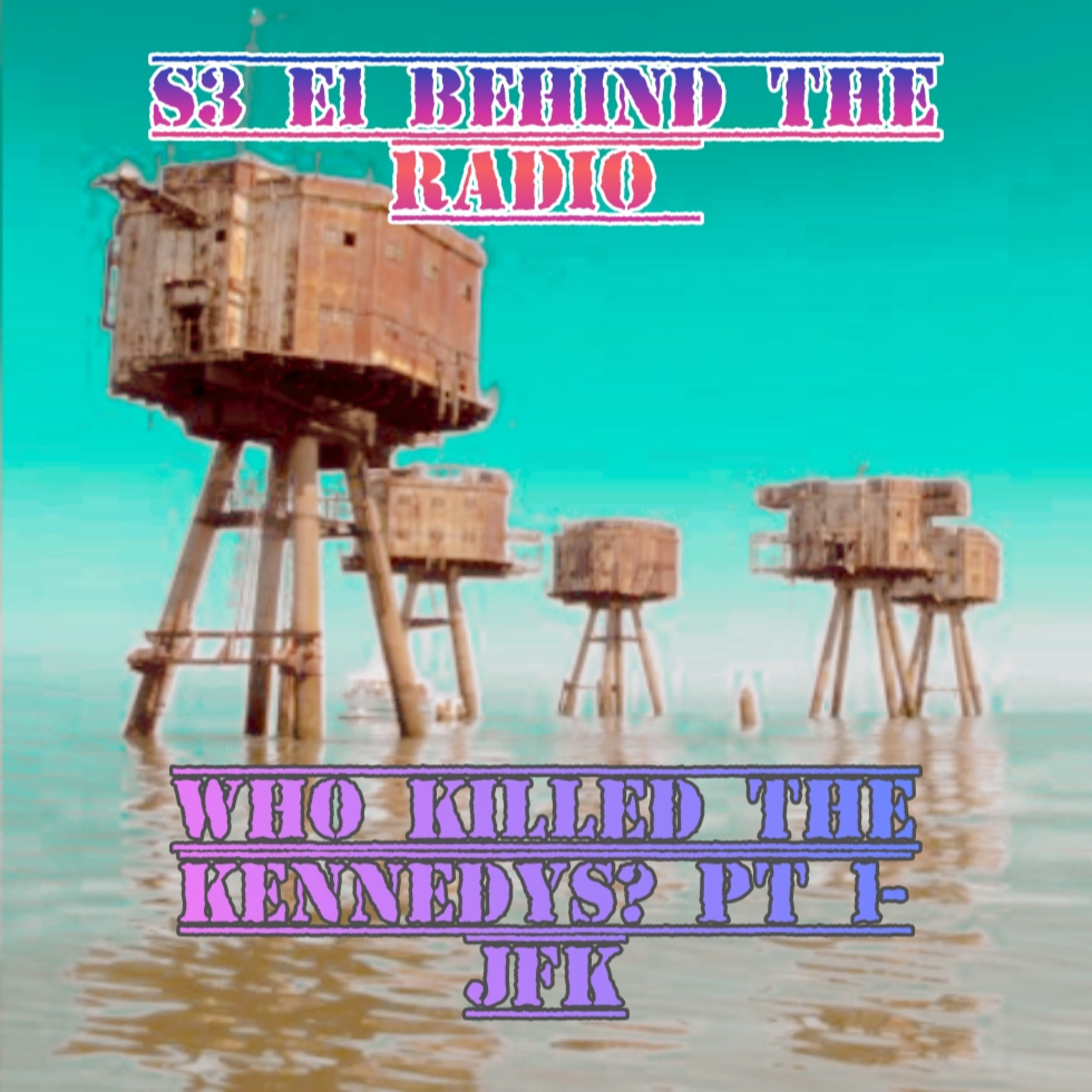 Behind The Radio S3 E1 - Who Killed the Kennedys? pt1 JFK