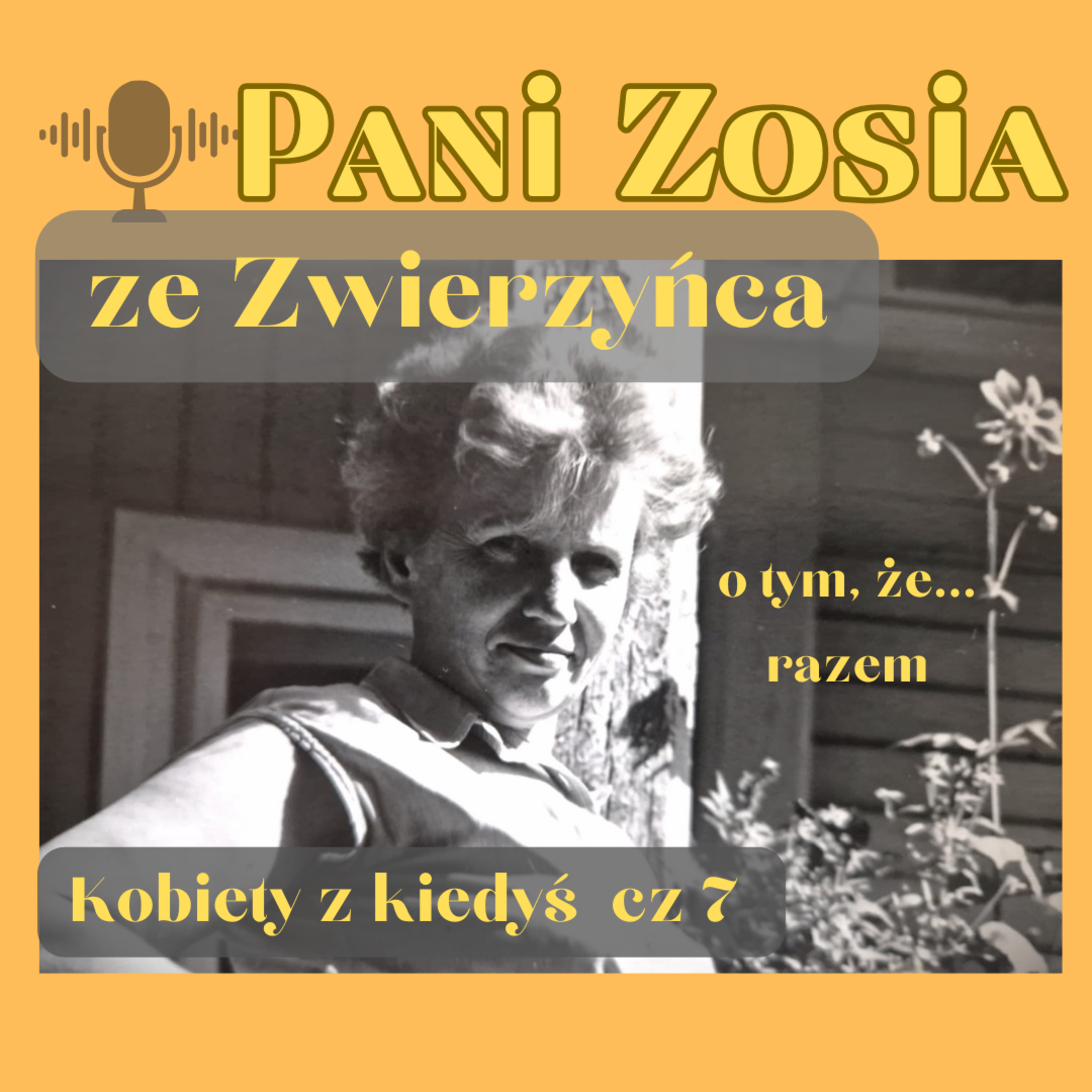 Kobiety z Kiedyś cz. 7. Pani Zosia ze Zwierzyńca, o tym, że... razem. #258 episode artwork