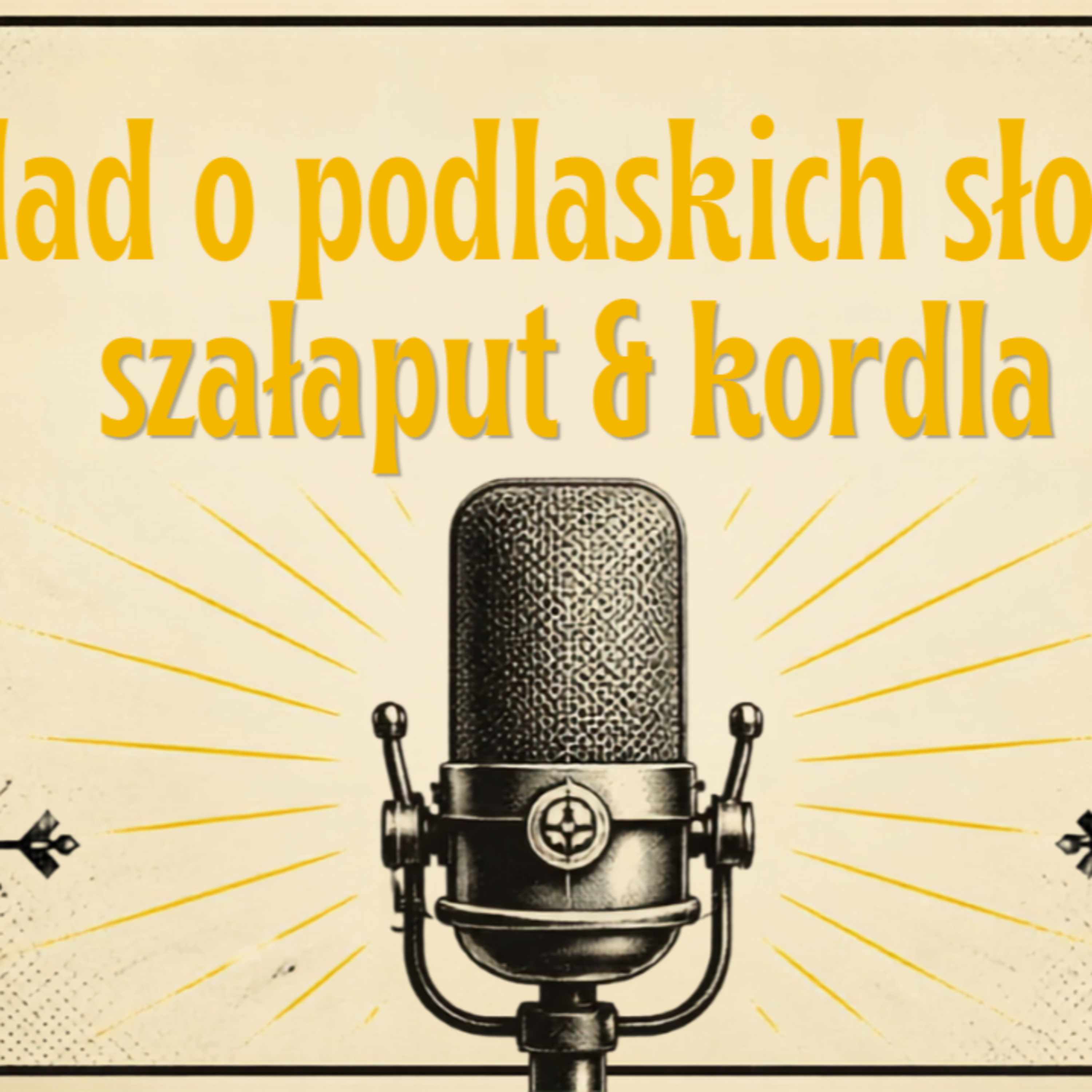 Ballada o podlaskich słowach: szałaput & kordła # 71  episode artwork