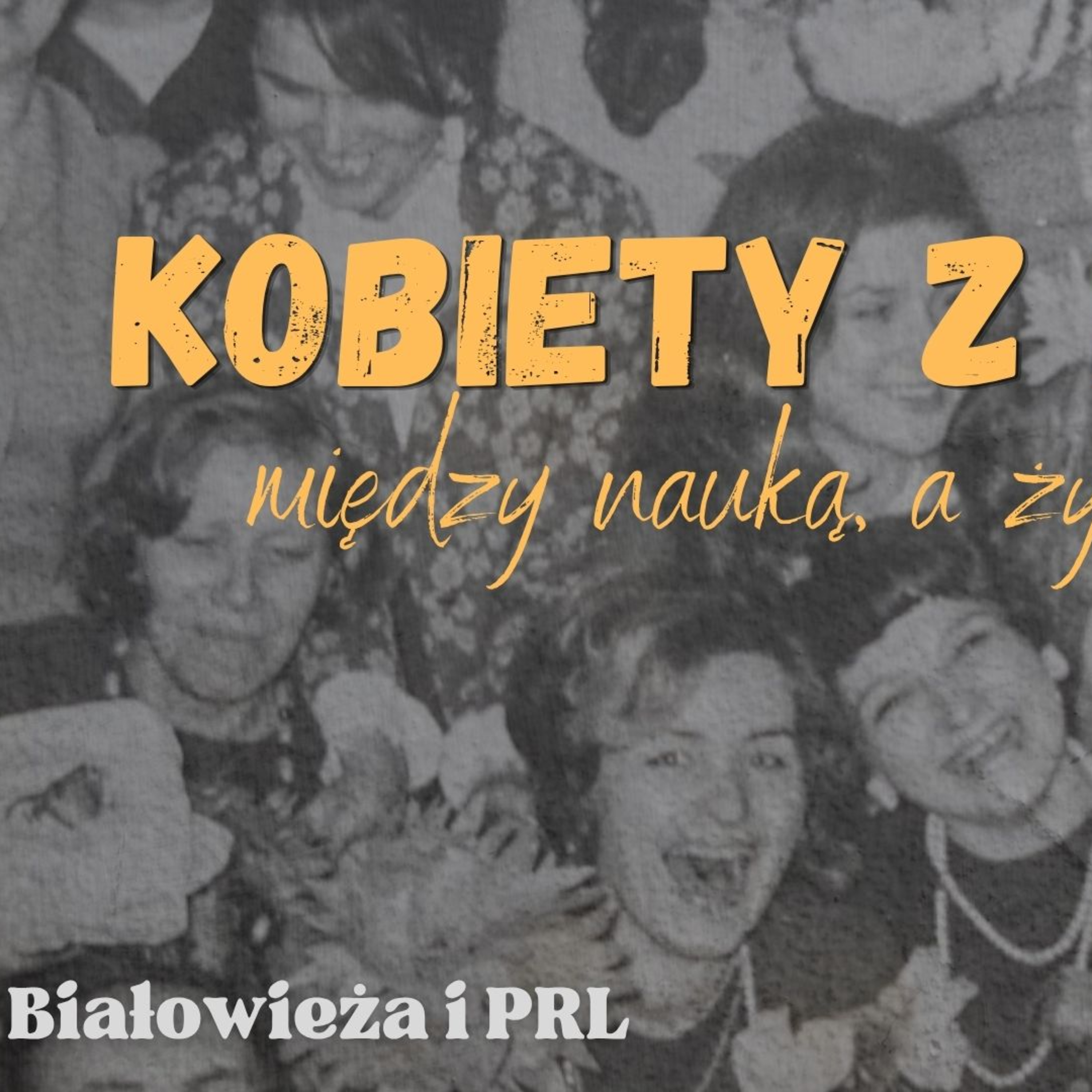 Kobiety z Kiedyś - między nauką, a prozą życia (Białowieża) #244 episode artwork