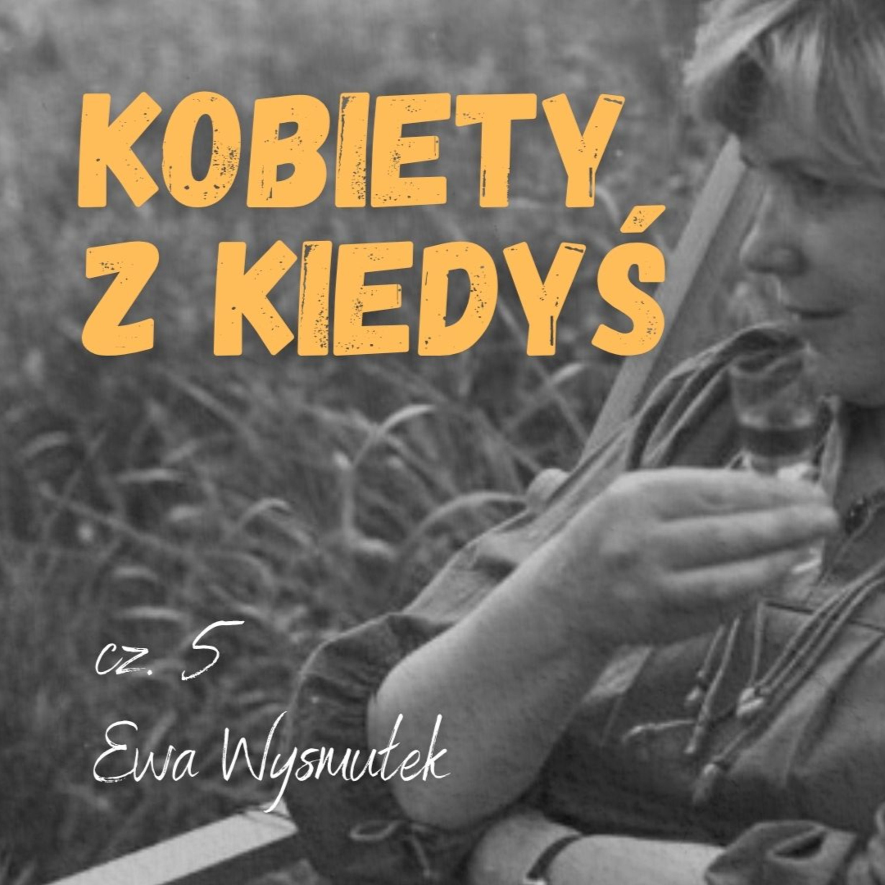 Kobiety z kiedyś cz. 5 Czyli miłość, niebanalność, Białowieża i zapomnienie #254 episode artwork