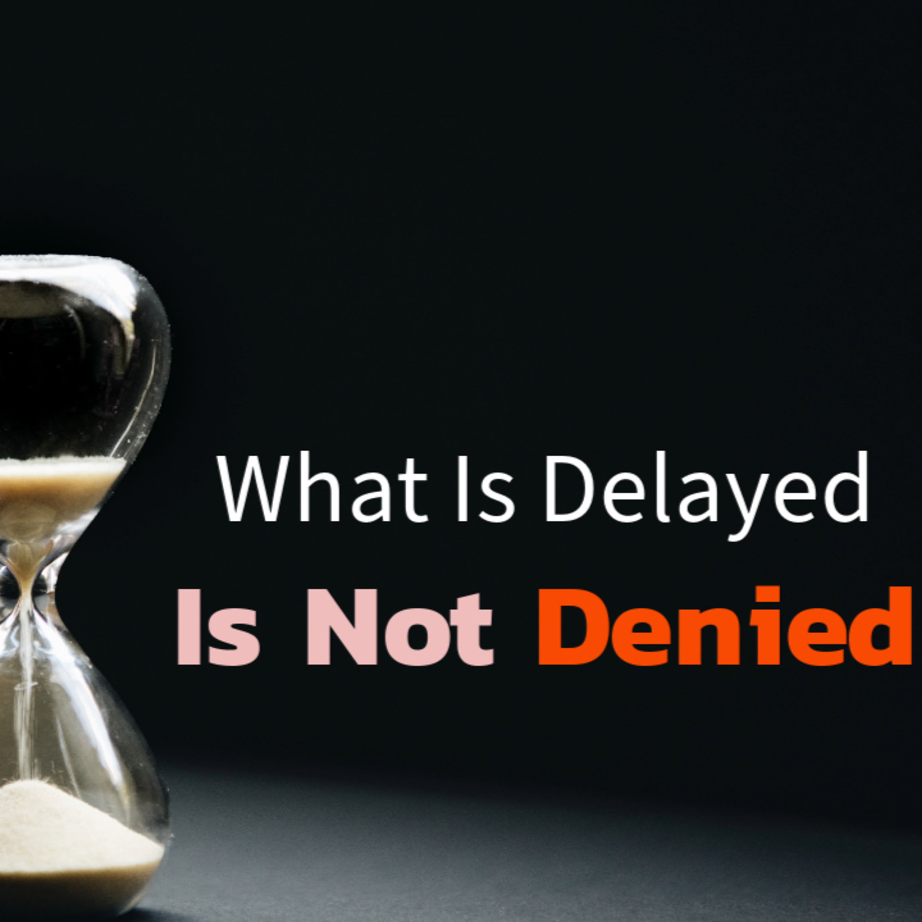 What Is Delayed Is Not Denied  episode artwork