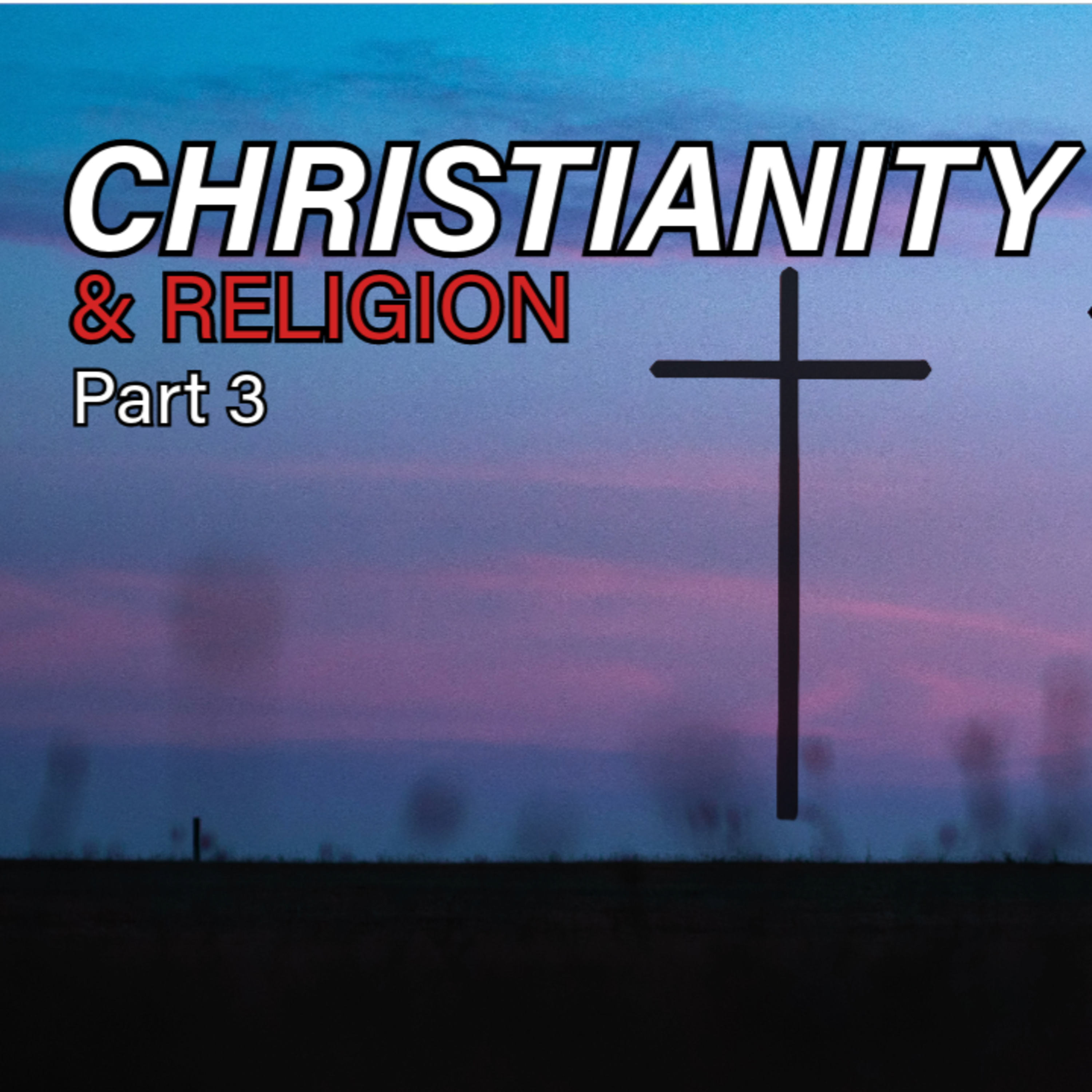 Christianity & Religion - Part 3 episode artwork