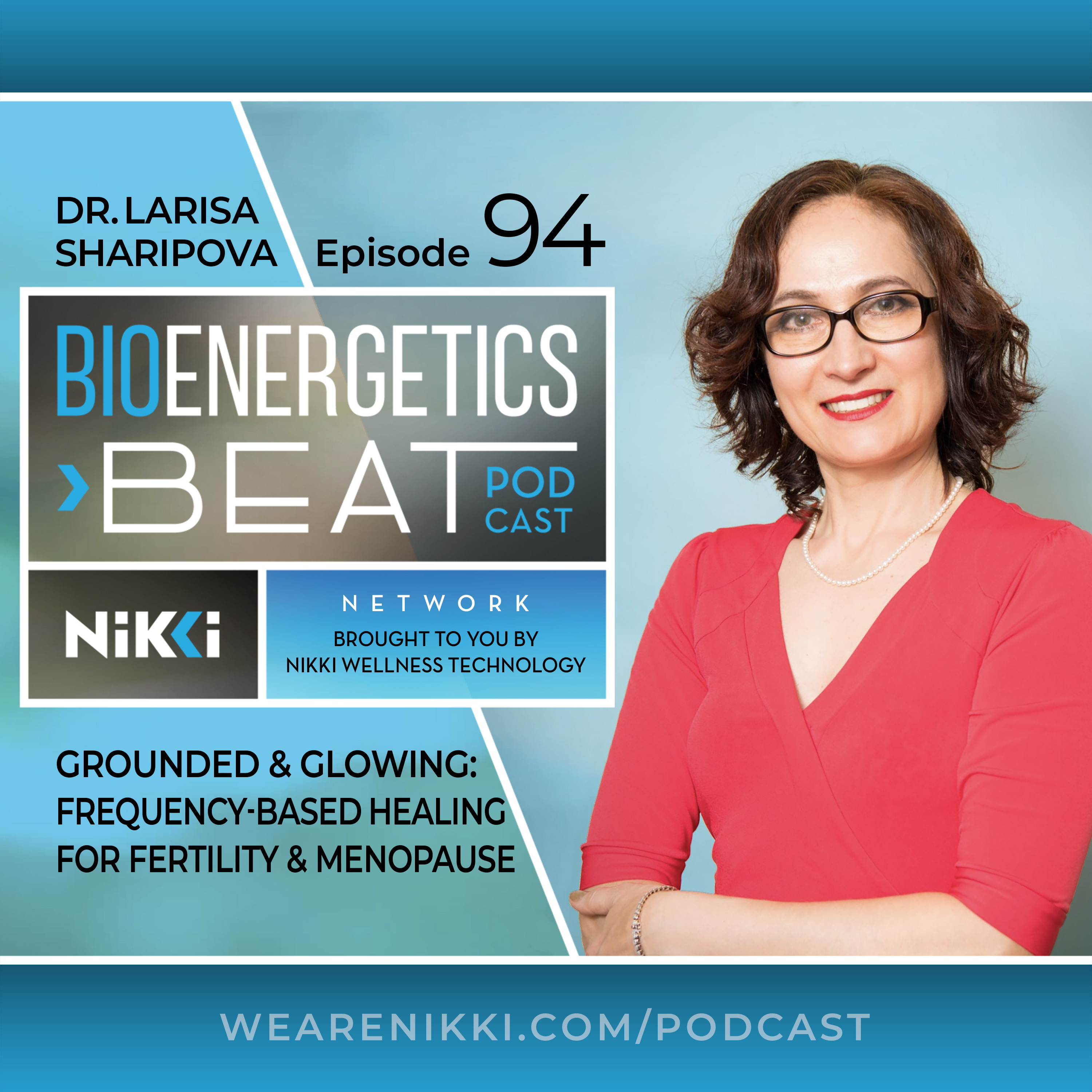 Grounded and Glowing: Frequency-Based Healing for Fertility and Menopause with Dr Larisa Sharipova episode artwork