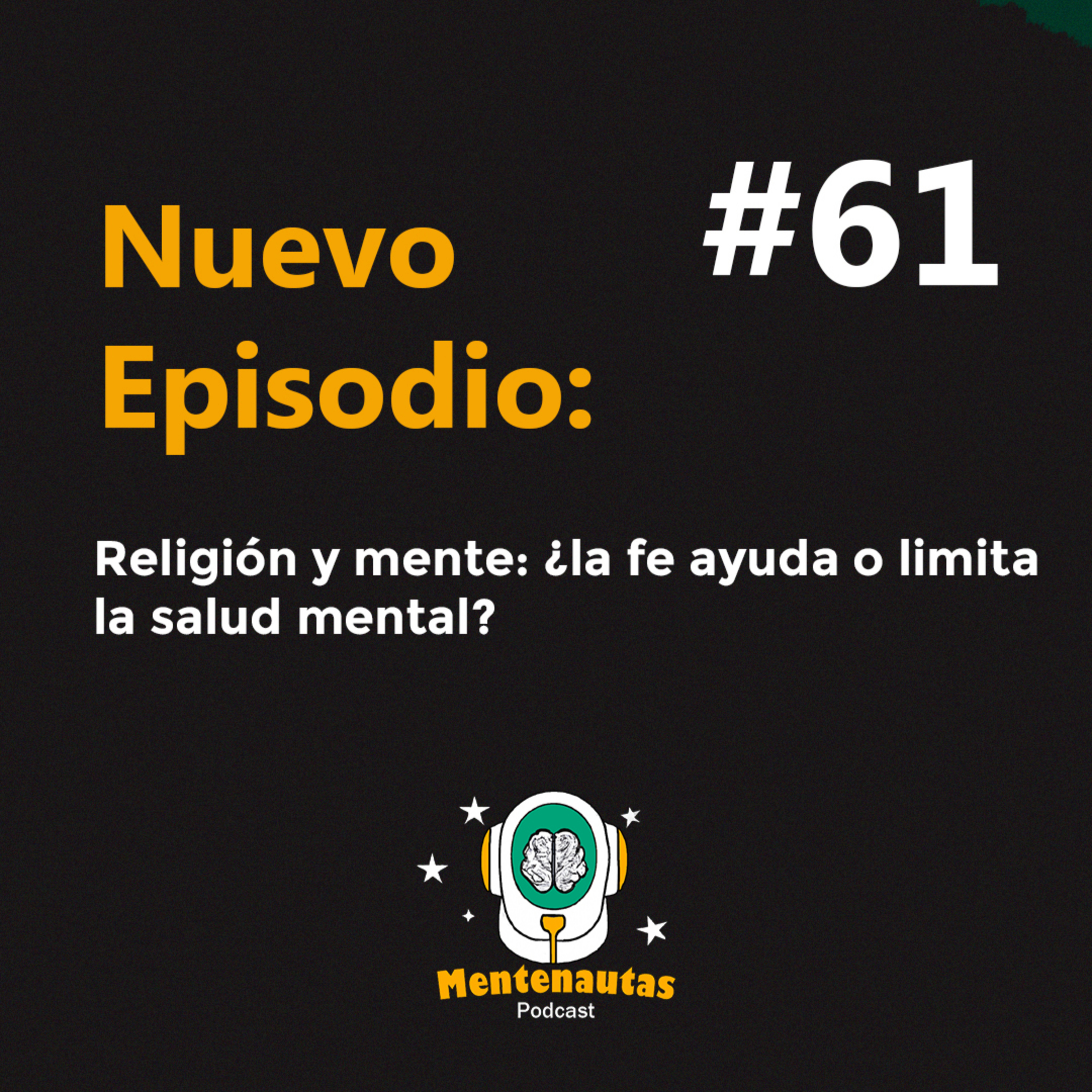Mentenautas #61 PARTE 2 : Religion y mente. ÂżLa fe o limita la salud mental? La espiritualidad hoy.