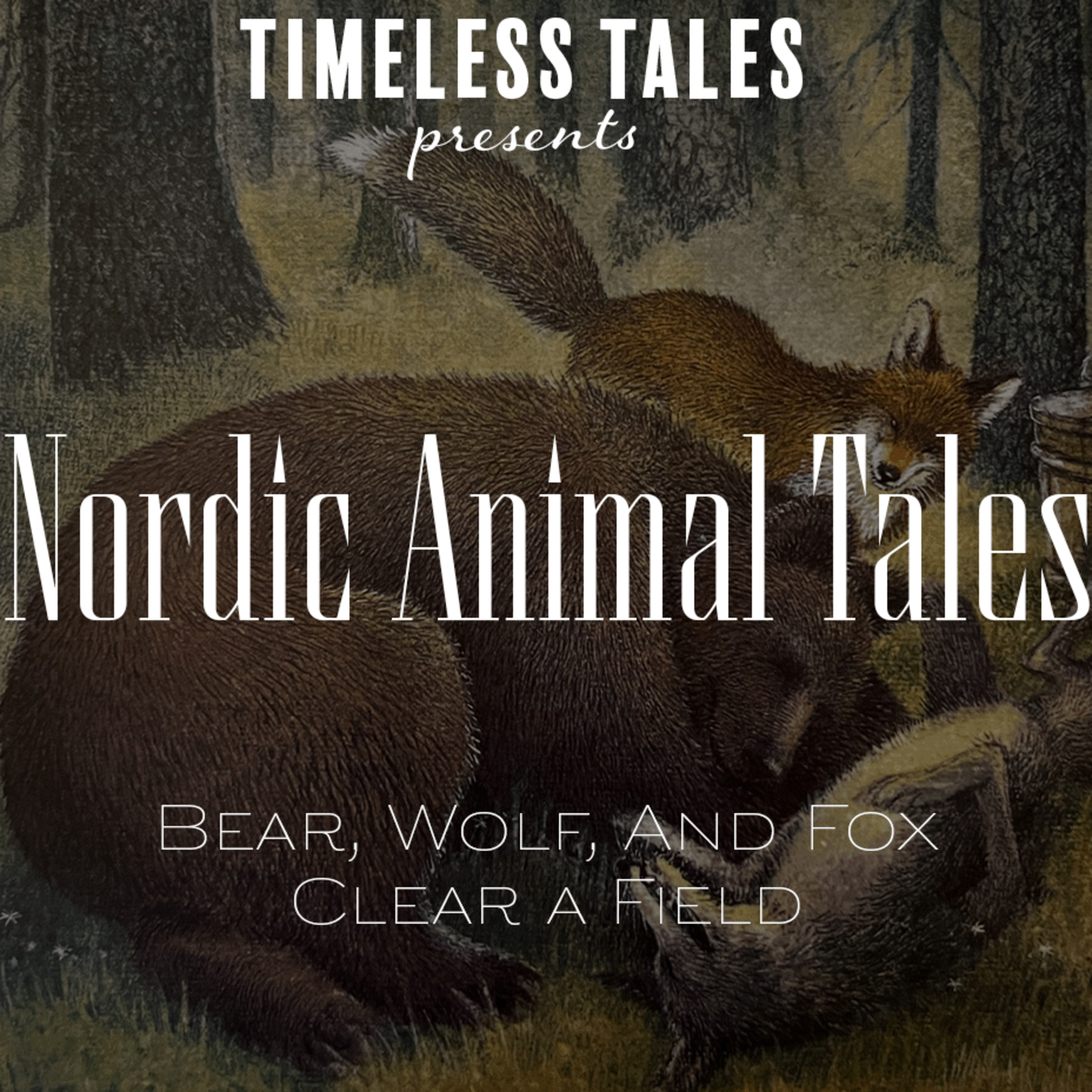 Episode 4 - Bear, Wolf, and Fox Clear a Field (Nordic Animal Tales Series Part 1) episode artwork