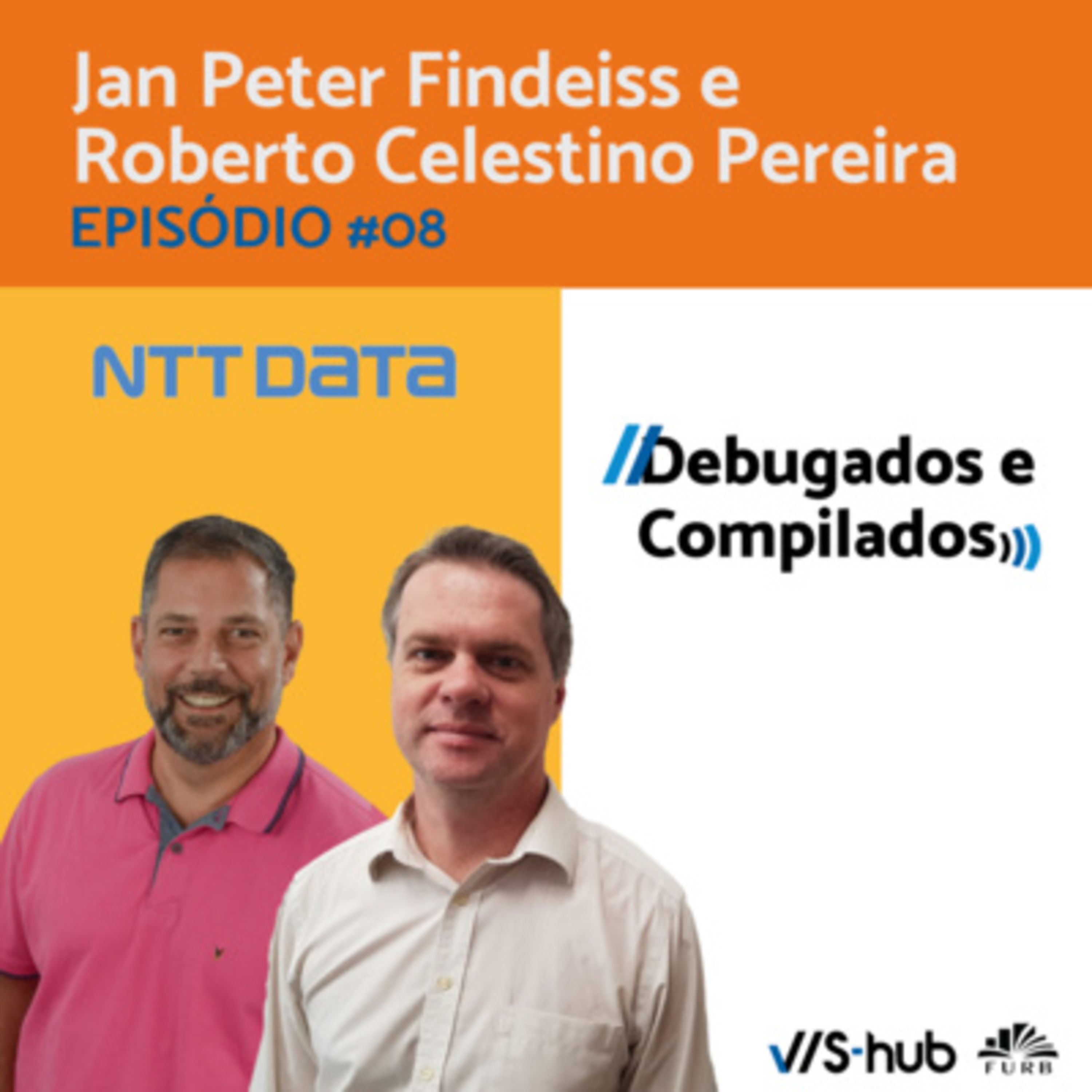 Debugados e Compilados - T1EP8 - Roberto C. Pereira e Jan Peter Findeiss - NTT DATA