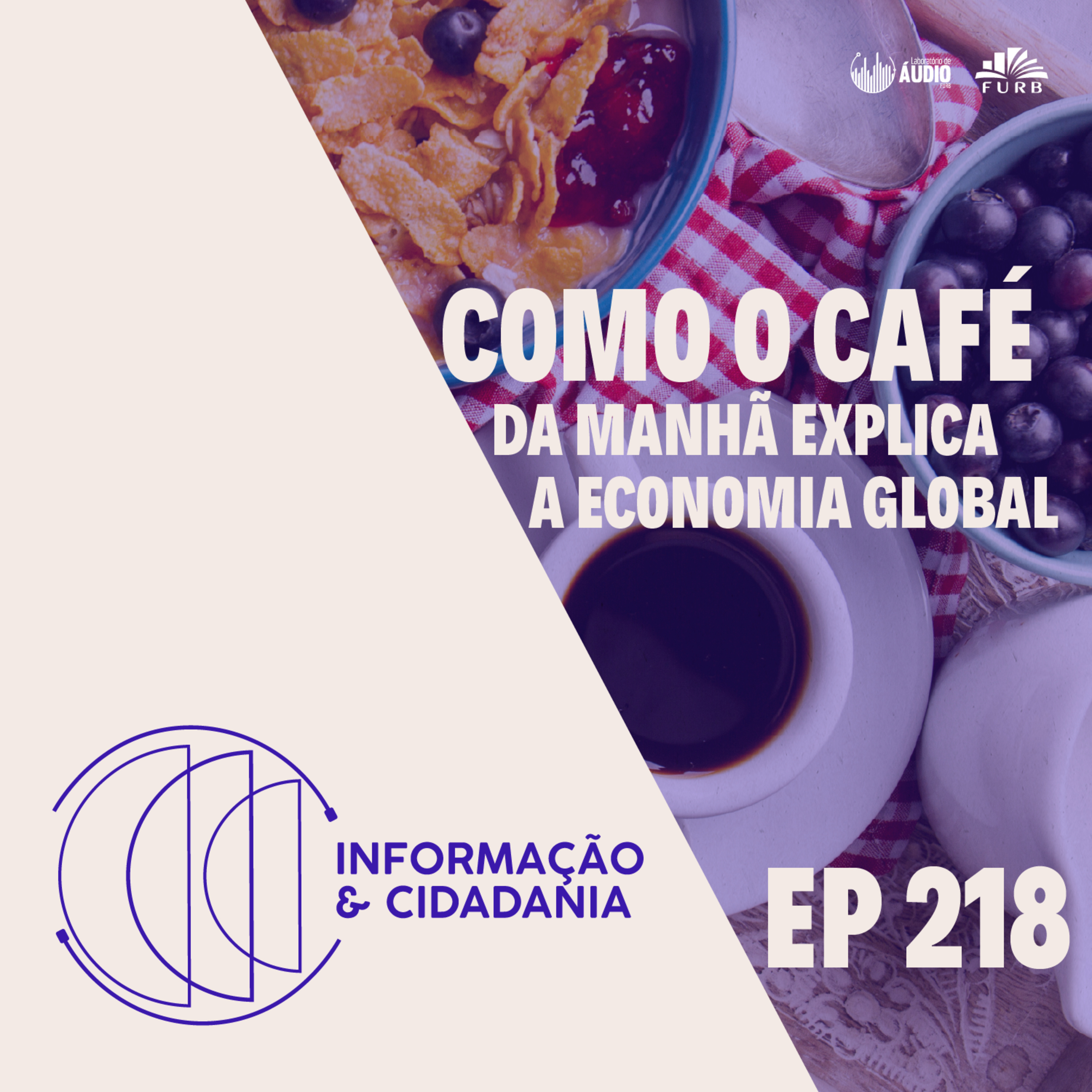 I&C - Como o café da manhã explica a economia global - 218 episode artwork