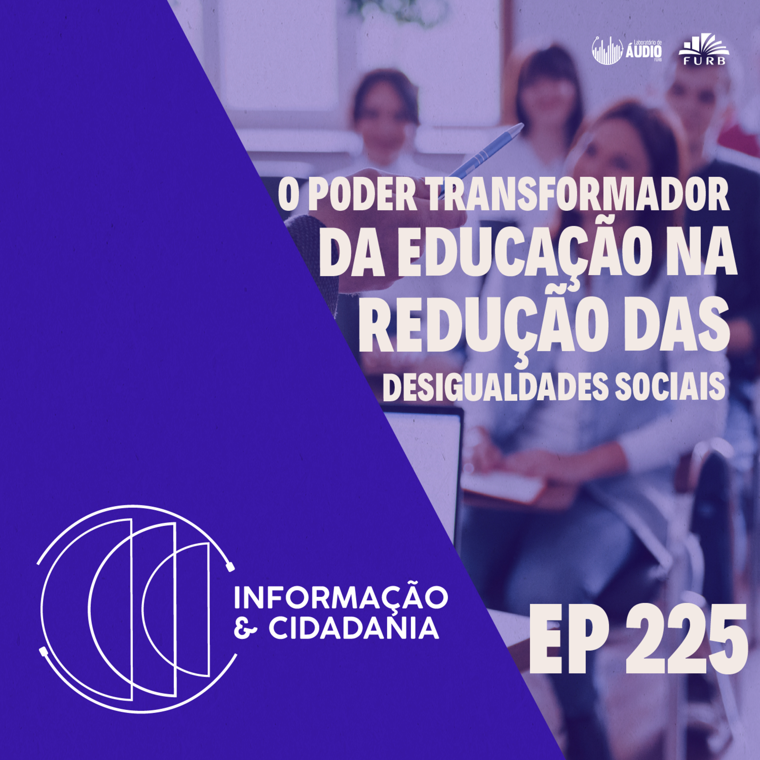 I&C - O poder transformador da educação na redução das desigualdades sociais - 225 episode artwork