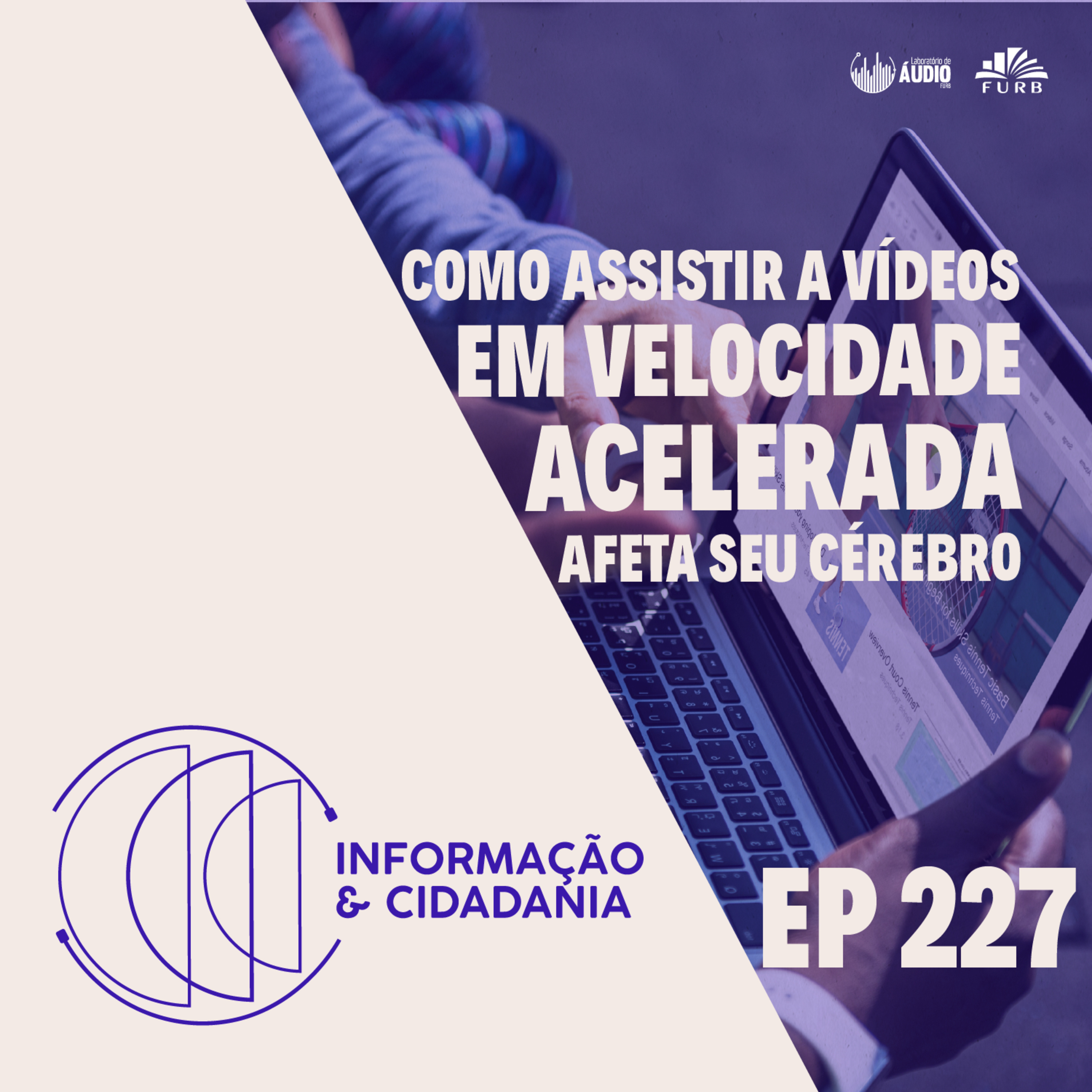 I&C - Como assistir a vídeos em velocidade acelerada afeta seu cérebro - 227 episode artwork
