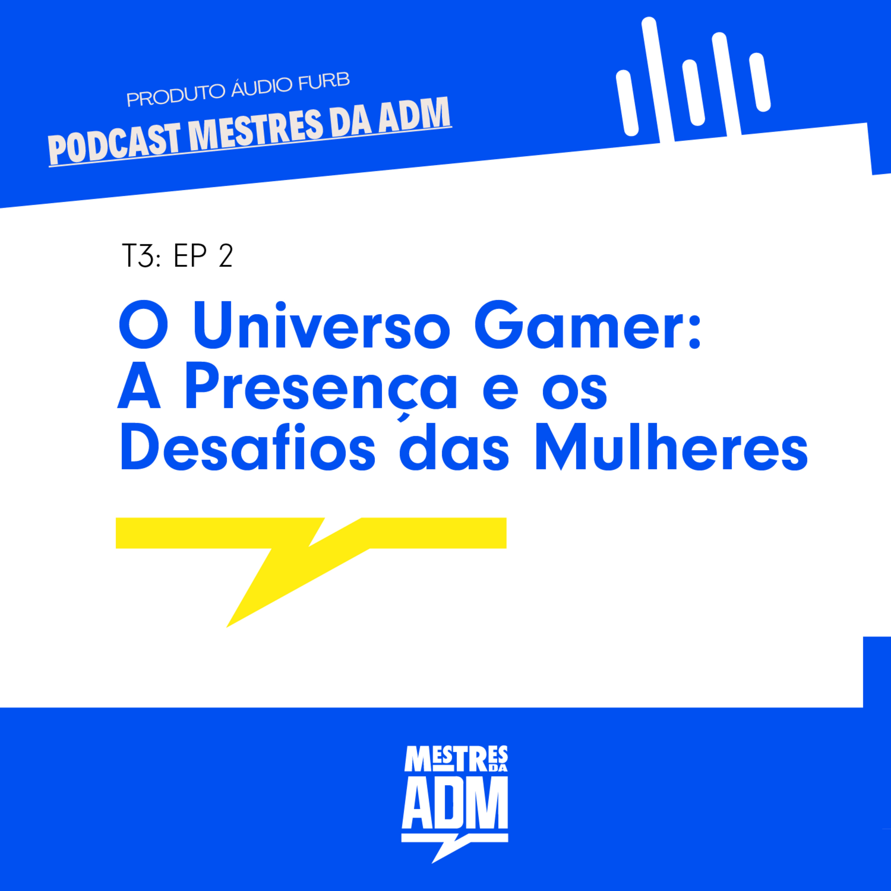 Mestres da ADM - O Universo Gamer: A Presença e os Desafios das Mulheres episode artwork