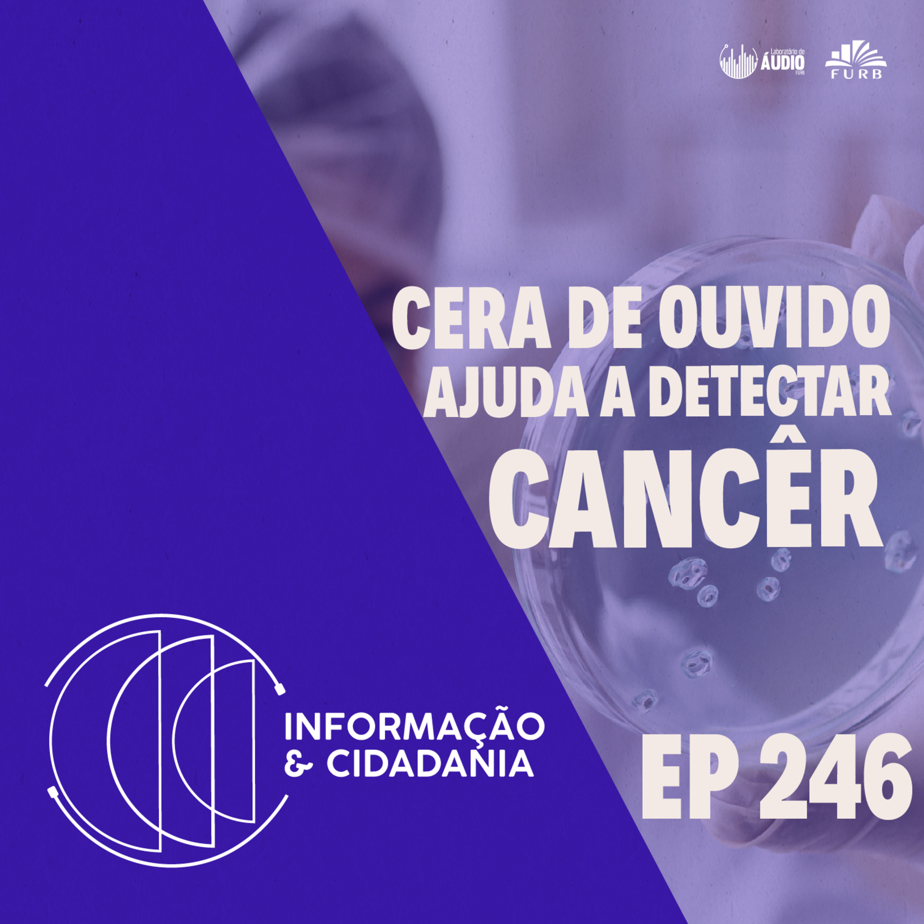 I&C - Cera de ouvido ajuda a detectar o câncer EP246