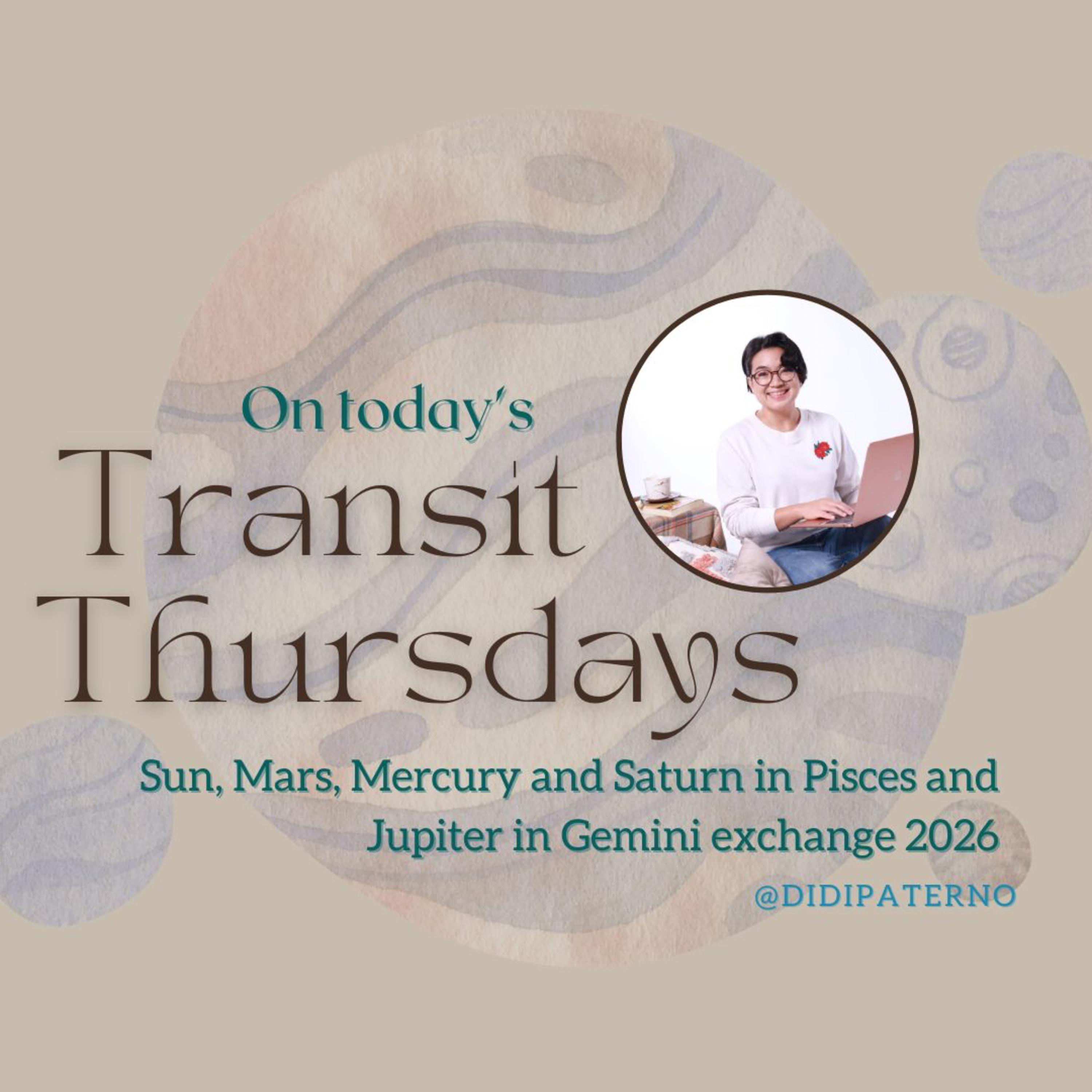 Transit Thursdays with Didi Paterno: 2026 Jupiter in Gemini exchange with Sun-Mars-Mercury-Saturn in Pisces episode artwork