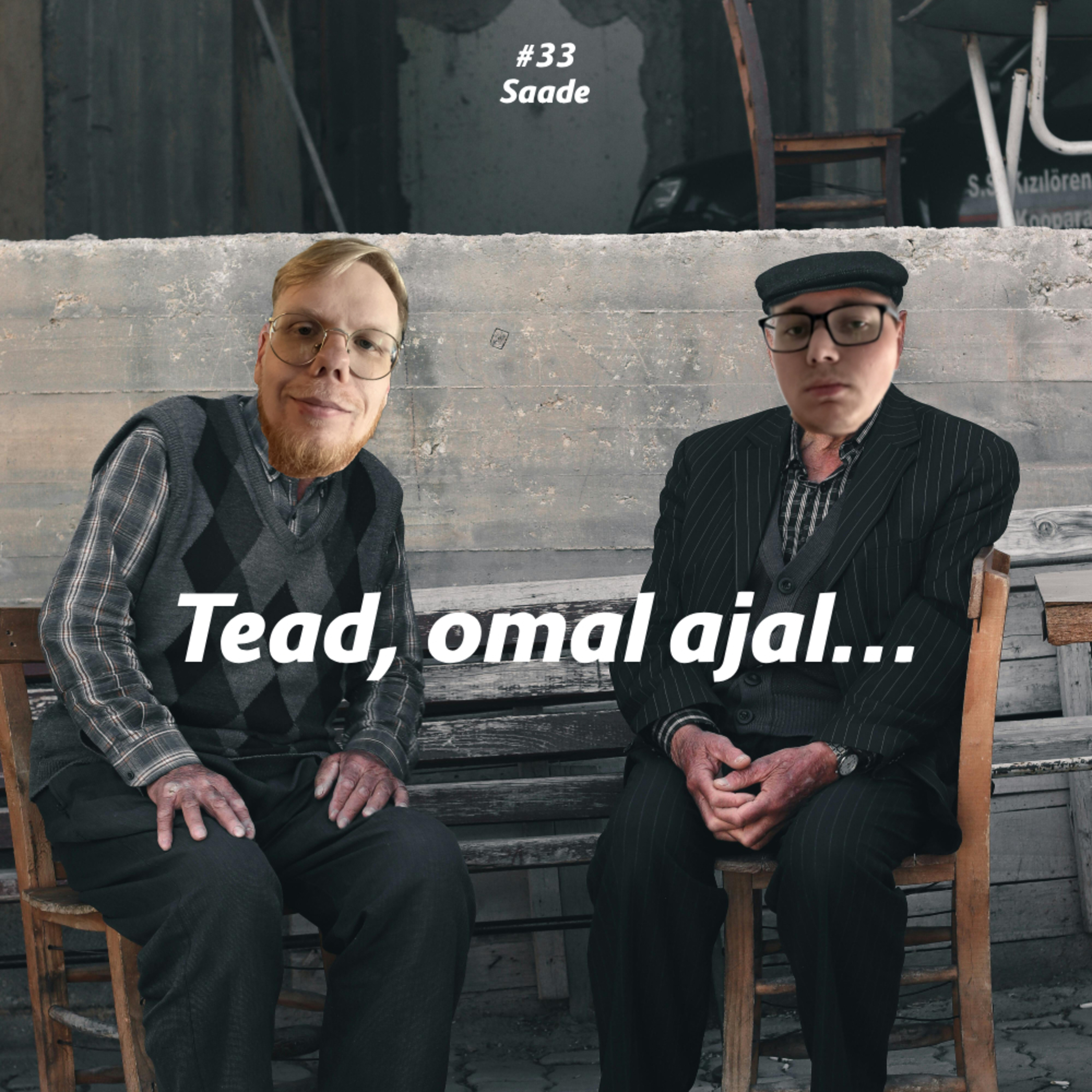 #33 Saade: Tead, omal ajal..