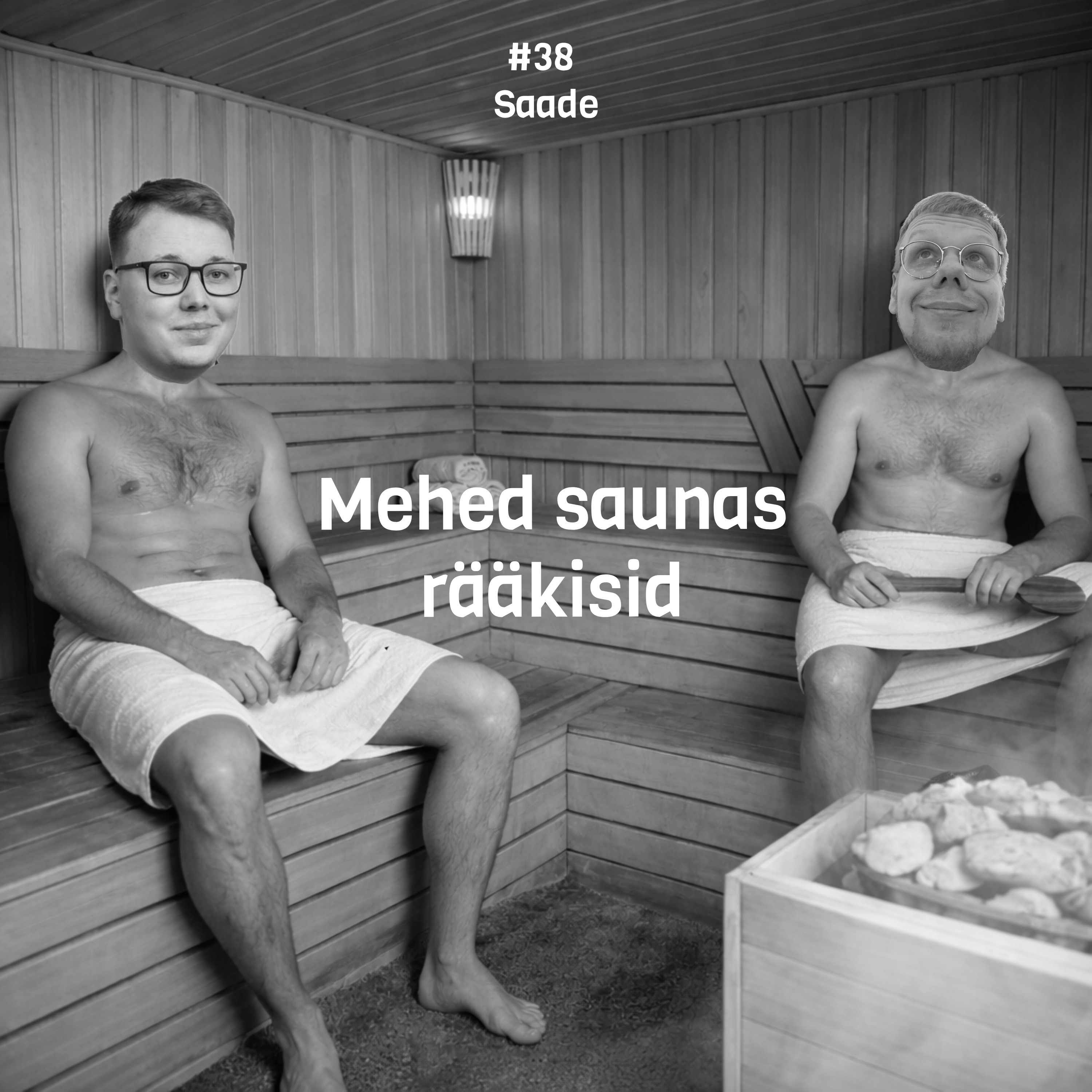 #38 Saade: Mehed saunas rääkisid