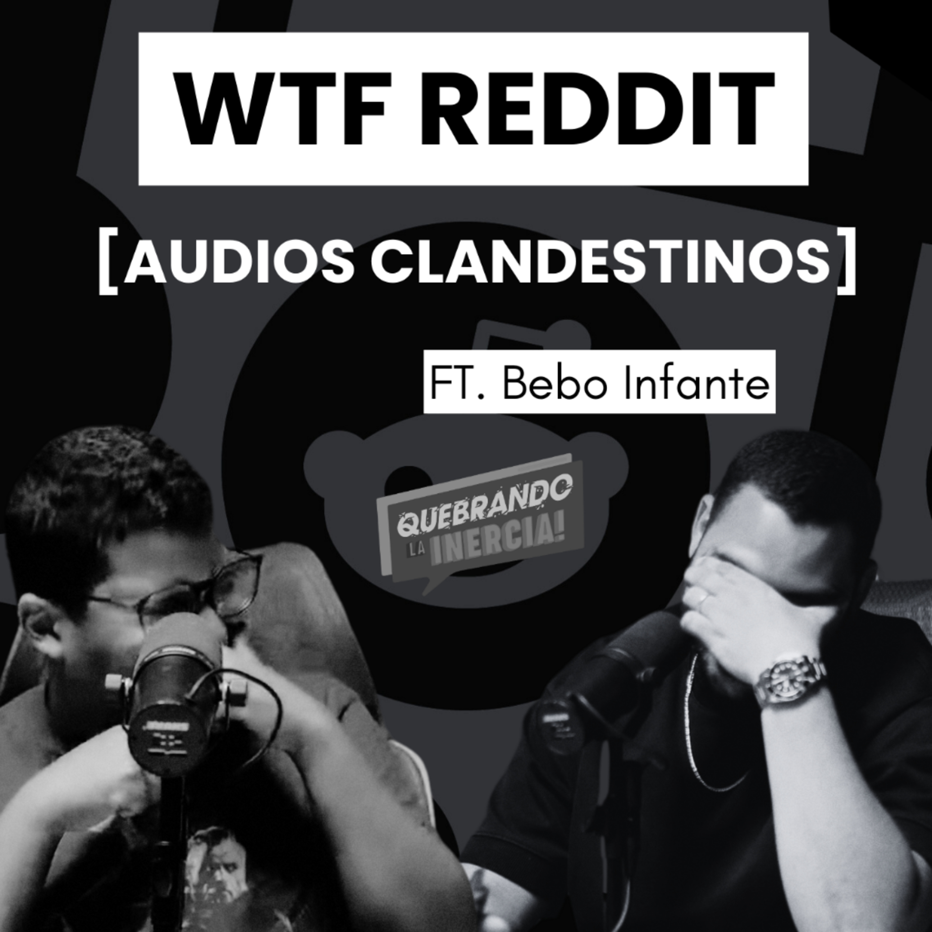 [Audios Clandestinos] – WTF Reddit Ft. Bebo Infante