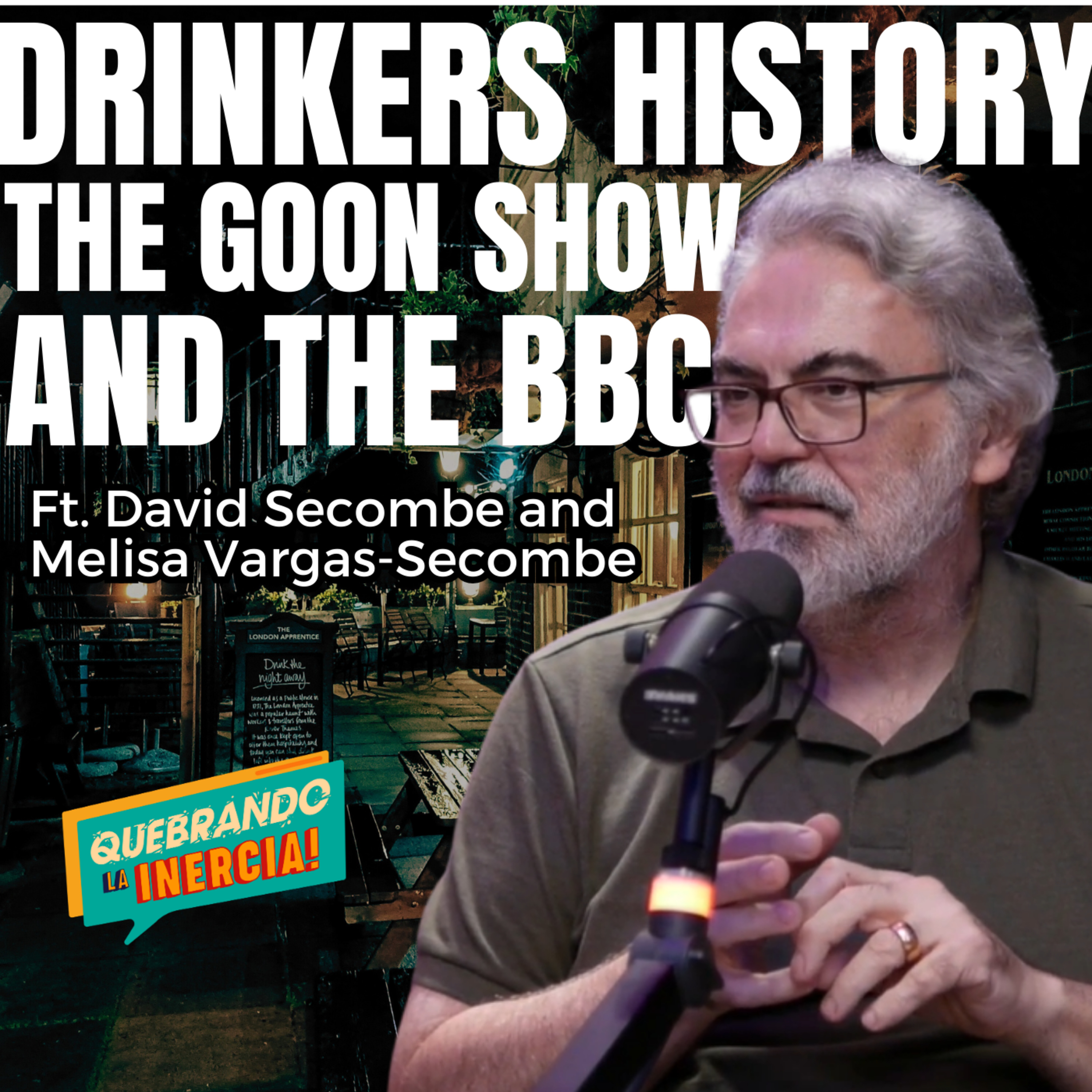 Quebrando La Inercia #60 – Drinkers History, The Goon Show and The BBC Ft. David and Melisa Secombe