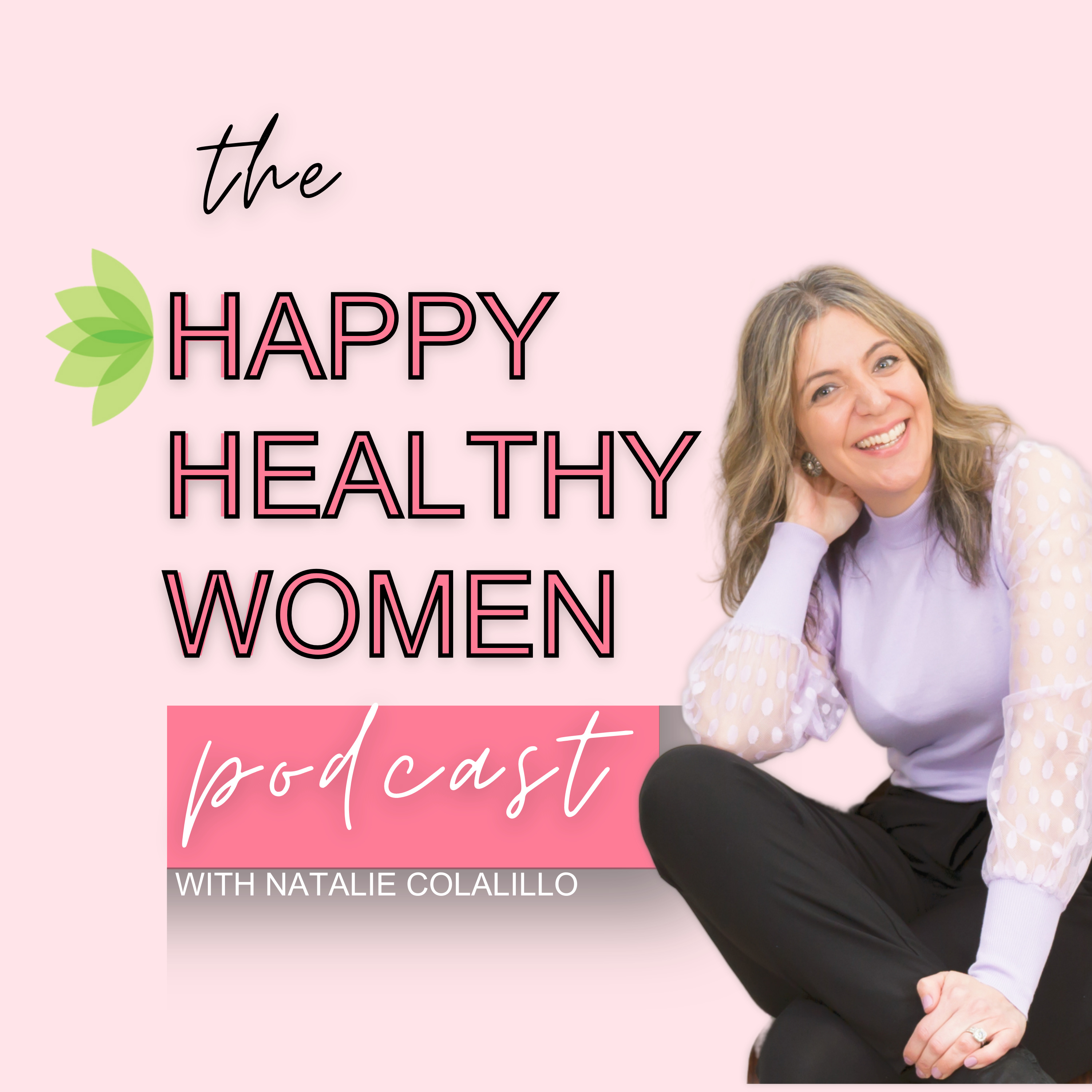 The Happy Healthy Women Podcast with Natalie Colalillo