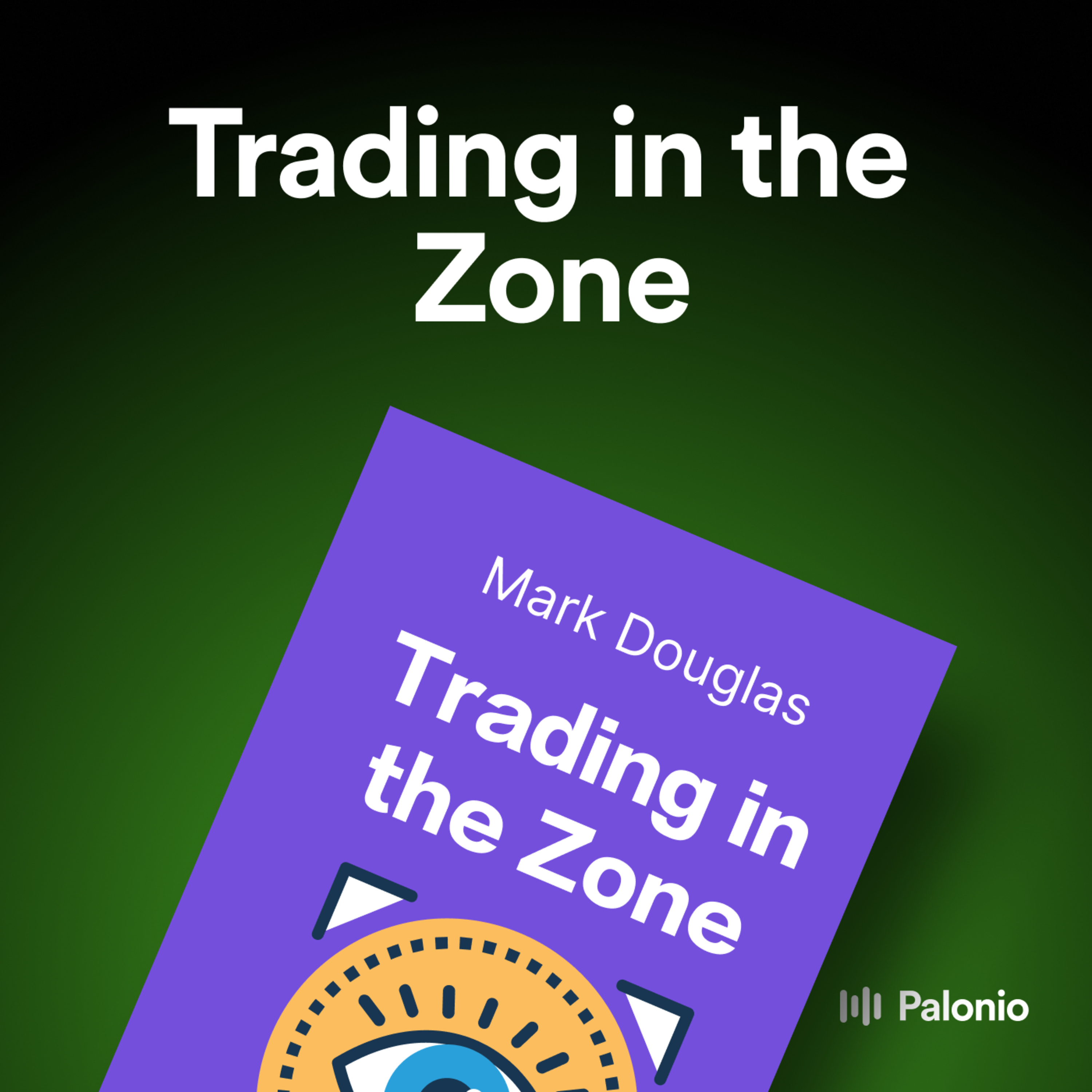 Trading in the Zone: Master the Market with Confidence, Discipline, and a Winning Attitude by Mark Douglas