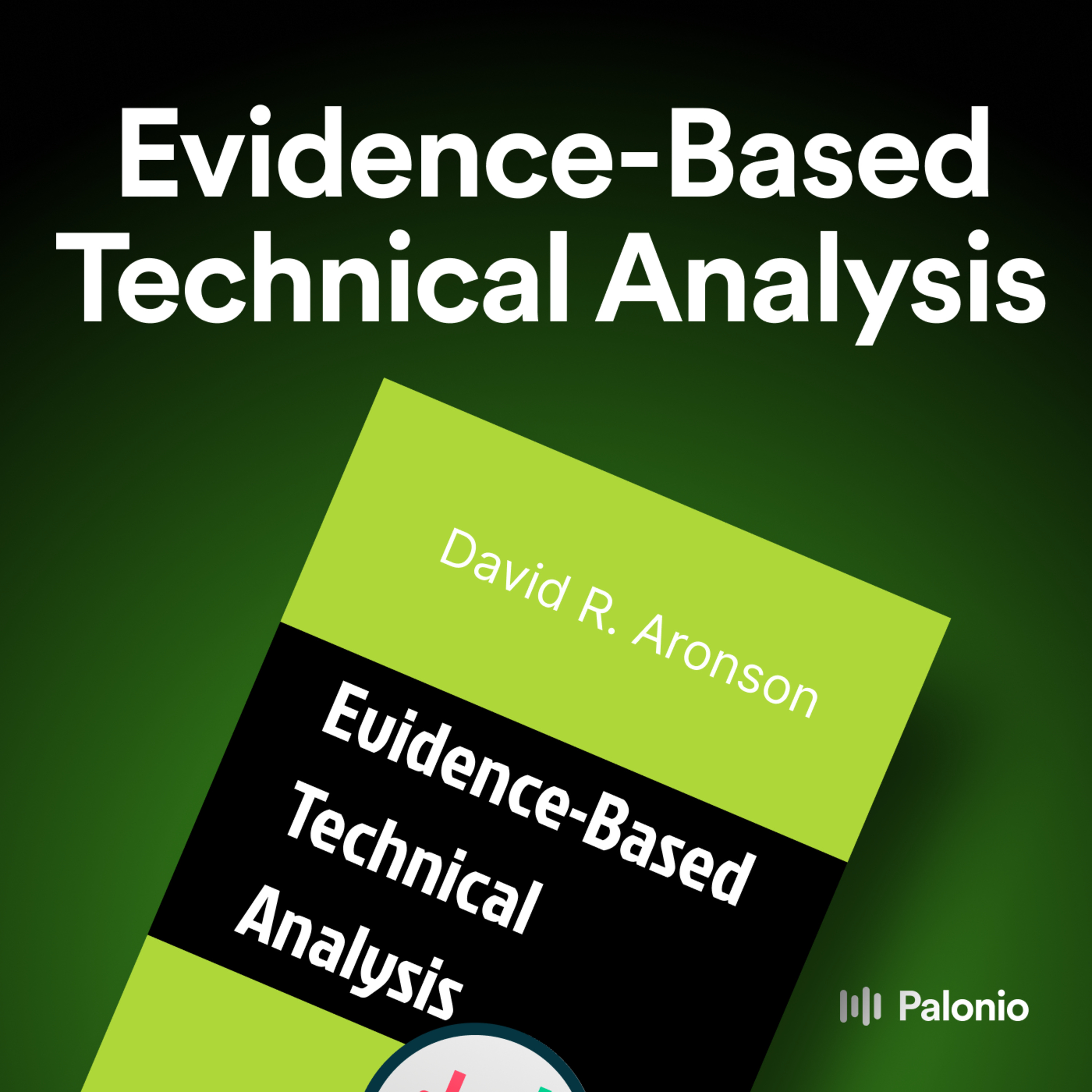 Evidence-Based Technical Analysis: Applying the Scientific Method and Statistical Inference to Trading Signals by David R. Aronson