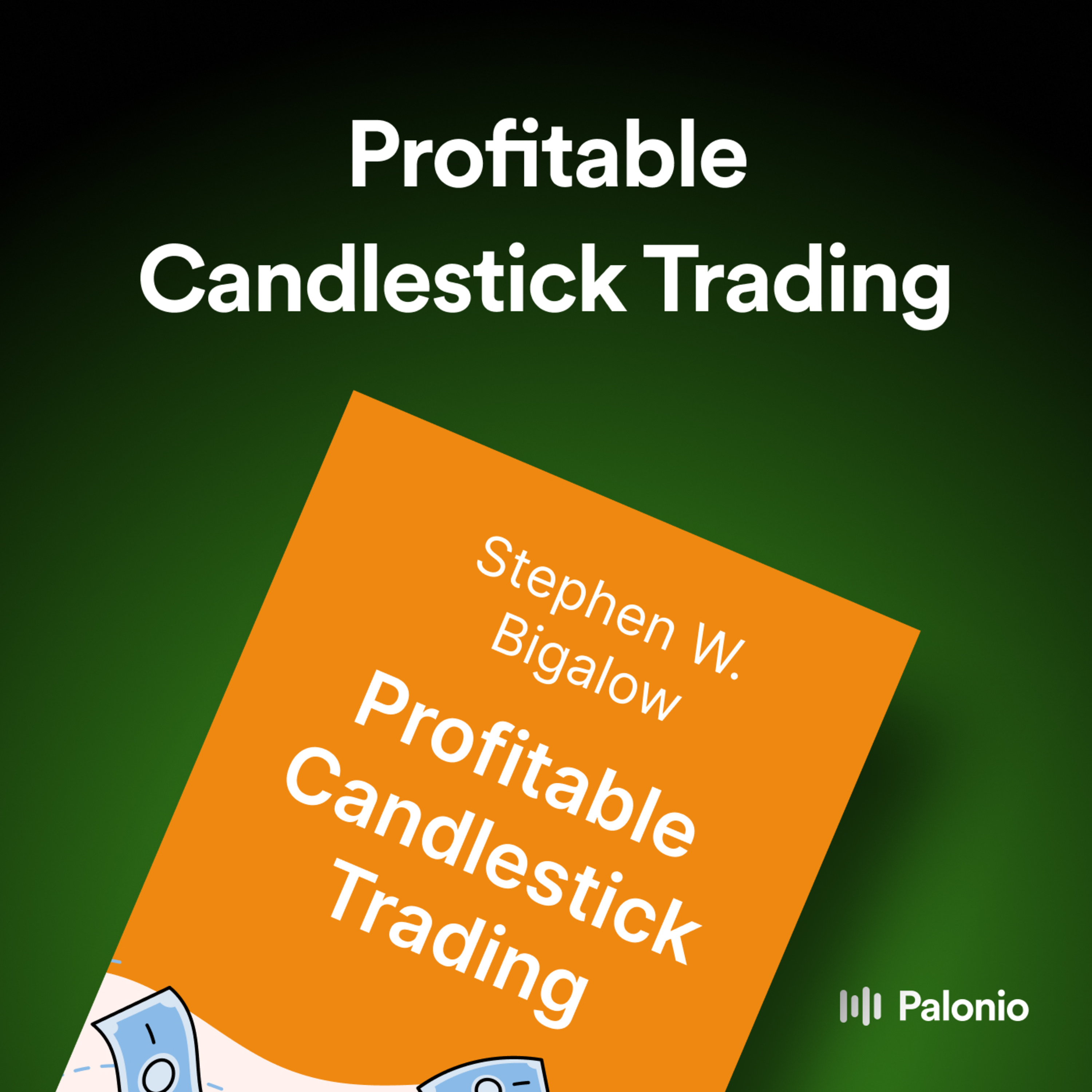 Profitable Candlestick Trading: Pinpointing Market Opportunities to Maximize Profits by Stephen W. Bigalow