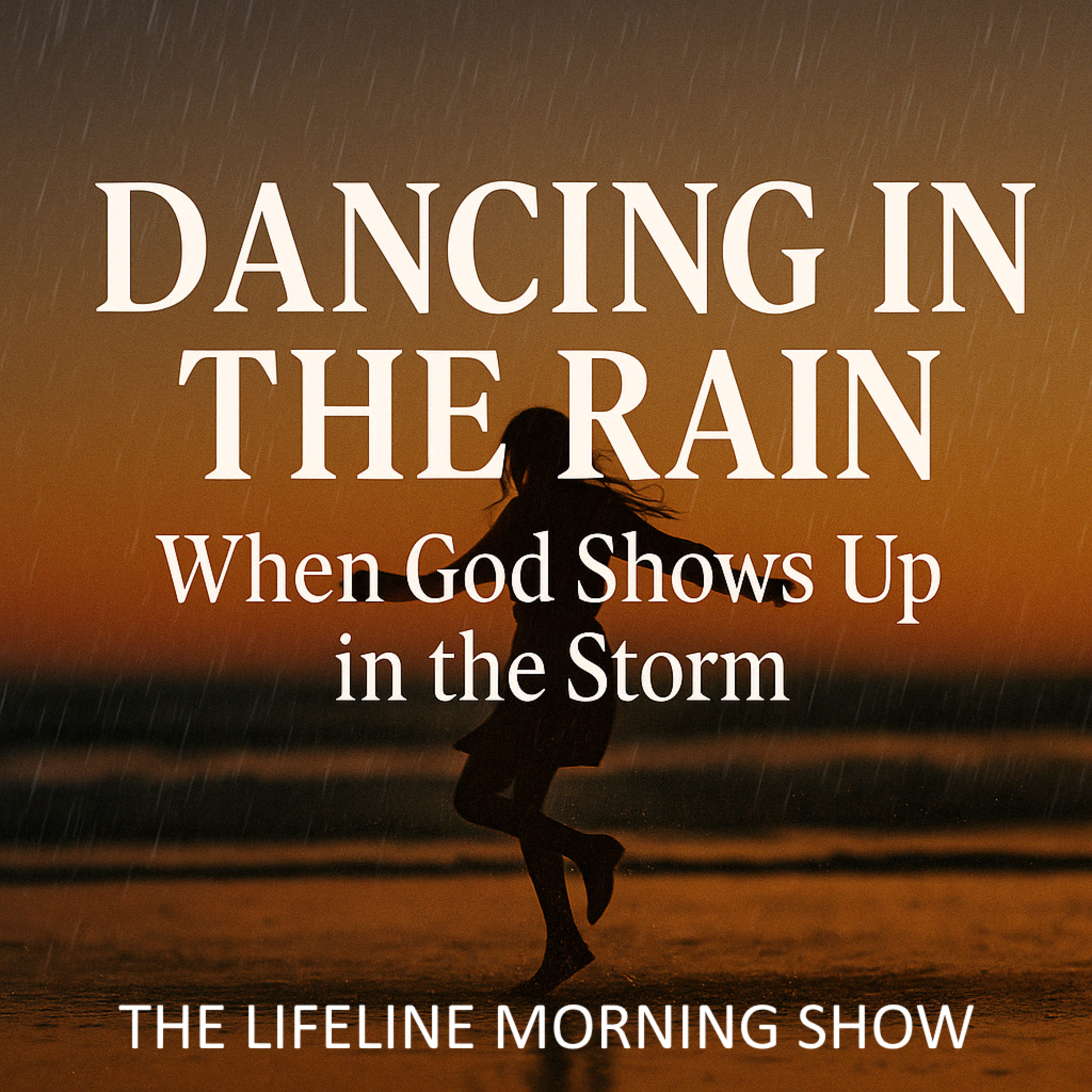 Dancing in the Rain: When God Shows Up in the Storm episode artwork