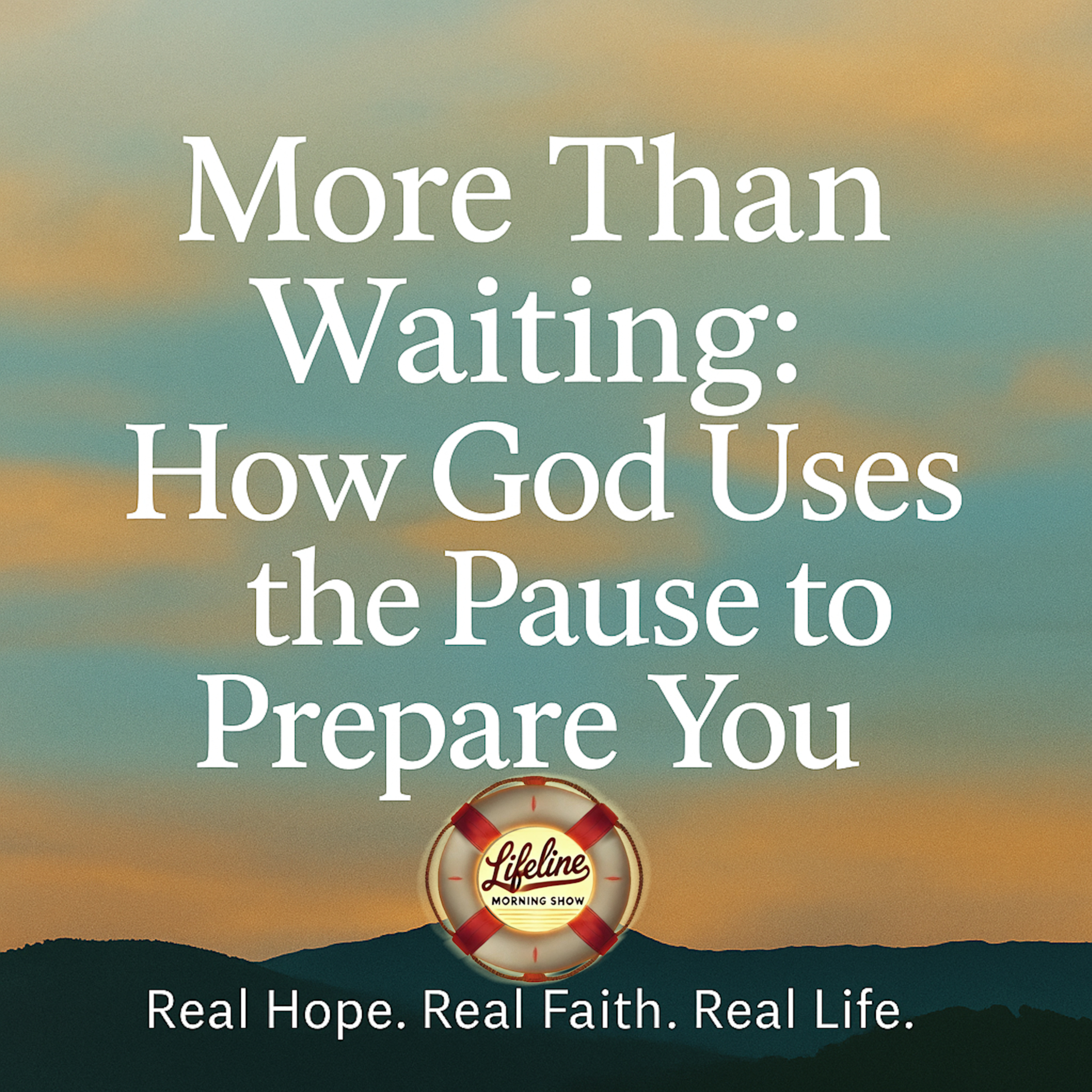 More Than Waiting: How God Uses the Pause to Prepare You episode artwork
