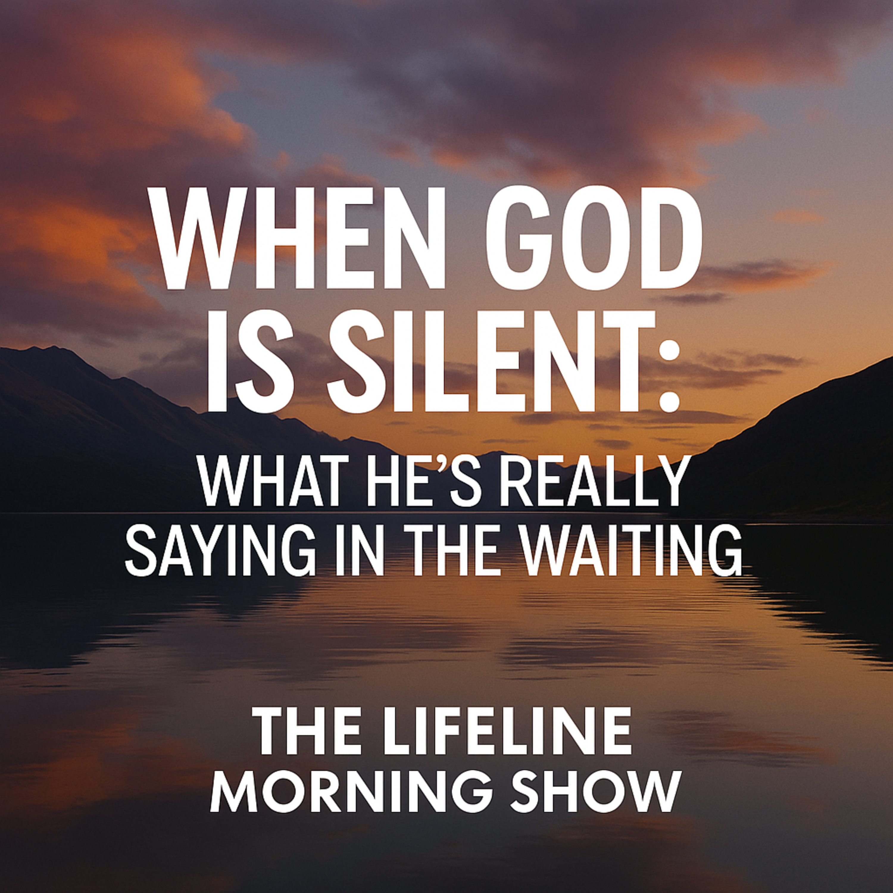 When God Is Silent: What He’s Really Saying in the Waiting episode artwork