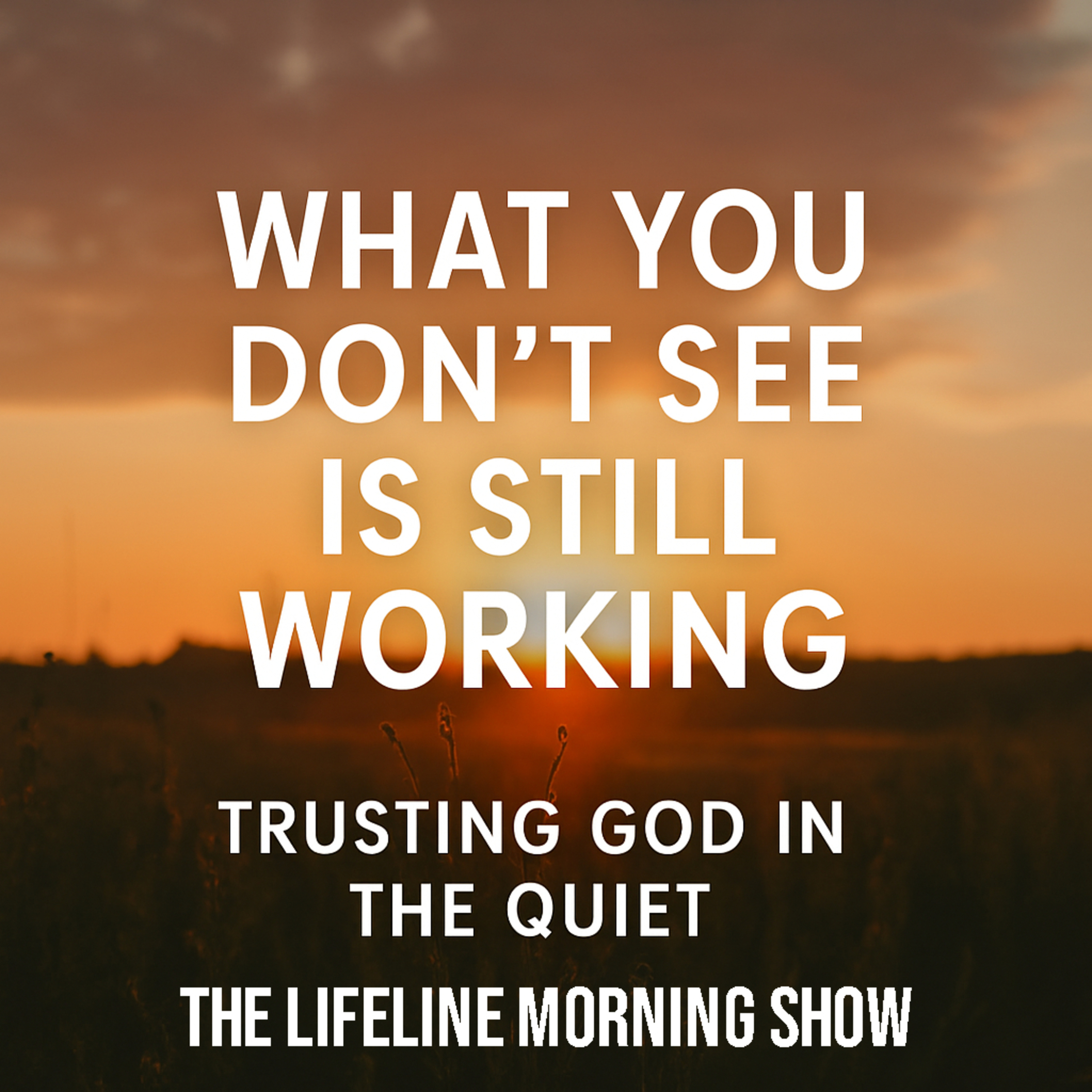 What You Don’t See Is Still Working: Trusting God in the Quiet episode artwork