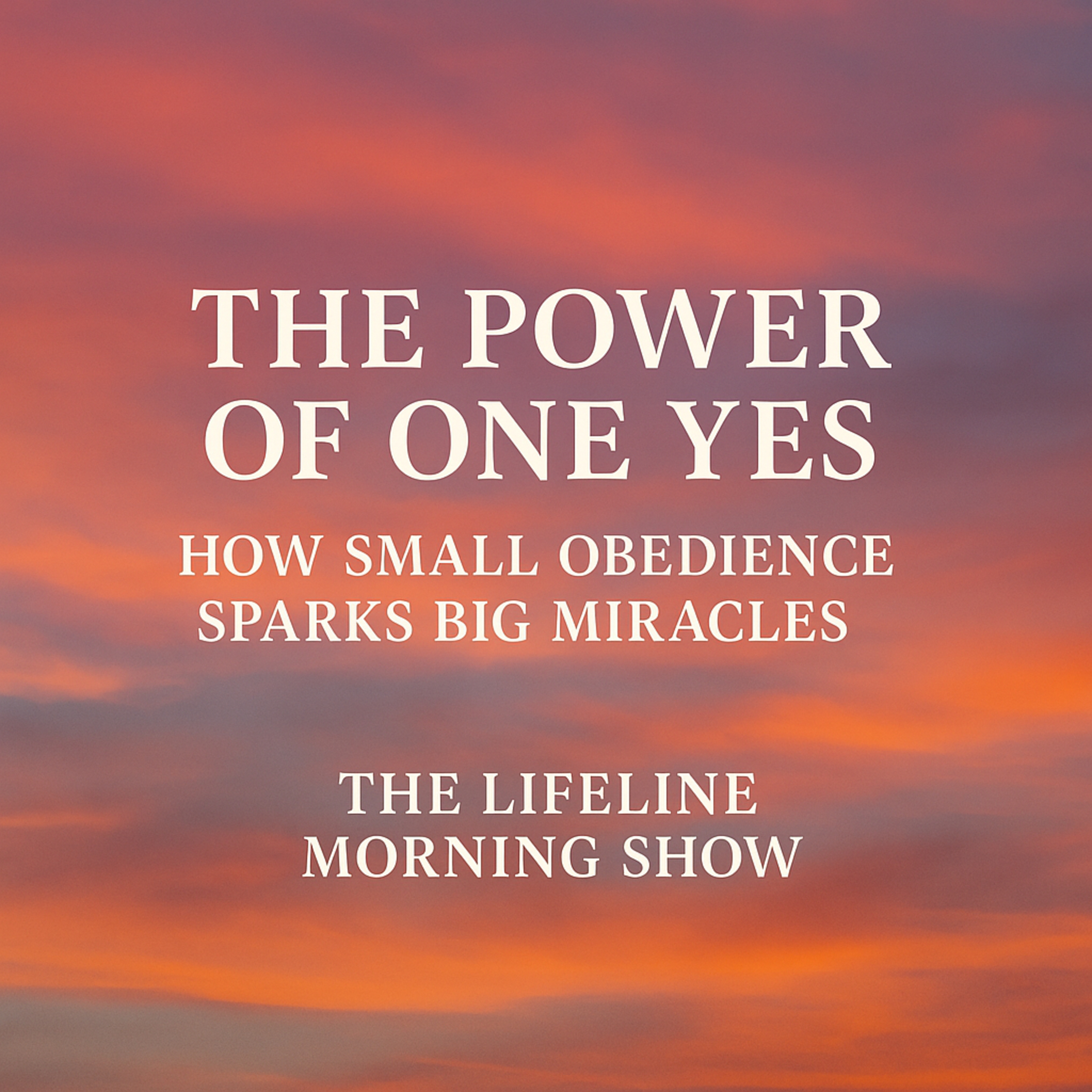 The Power of One Yes: How Small Obedience Sparks Big Miracles episode artwork