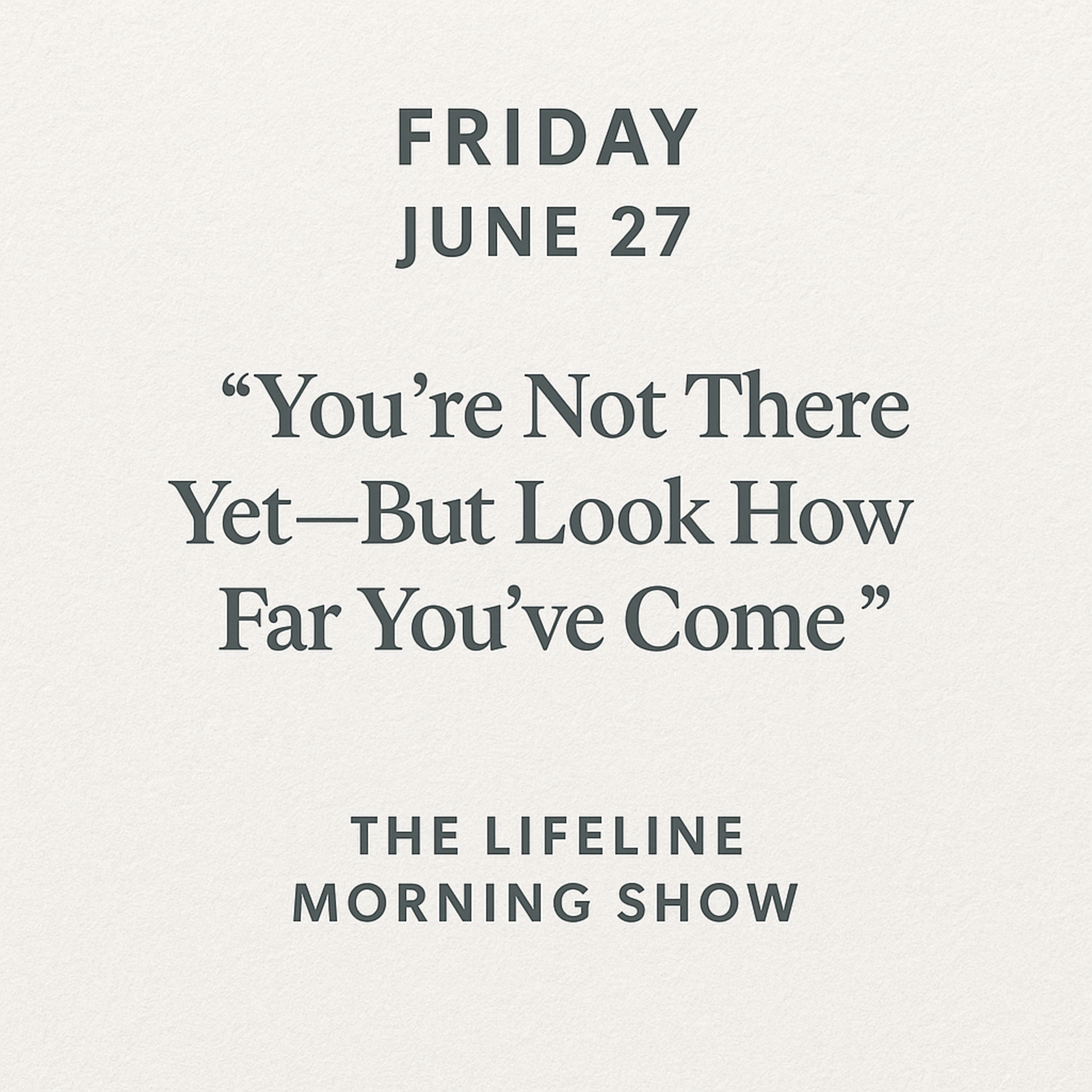 You’re Not There Yet—But Look How Far You’ve Come episode artwork