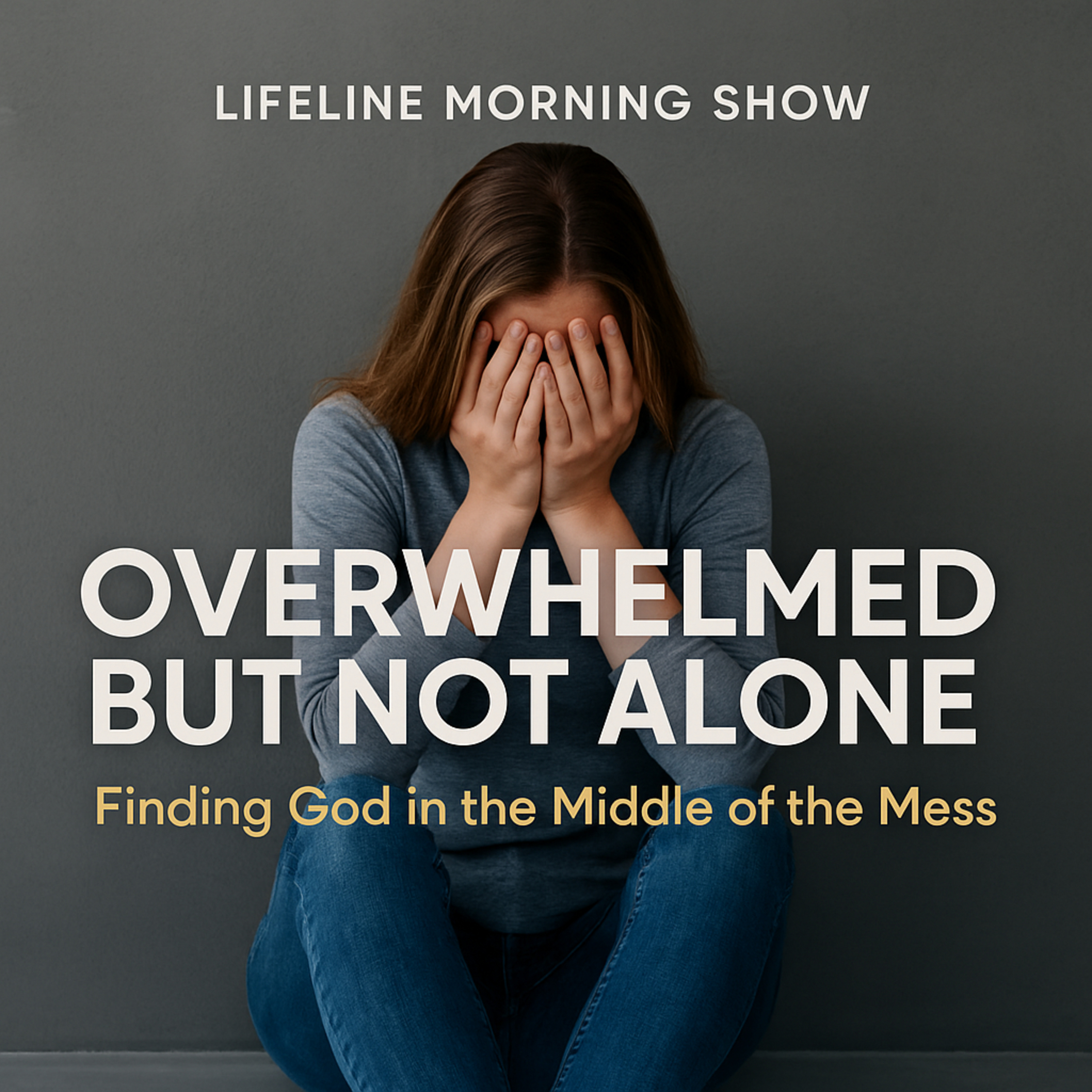Overwhelmed but Not Alone: Finding God in the Middle of the Mess episode artwork