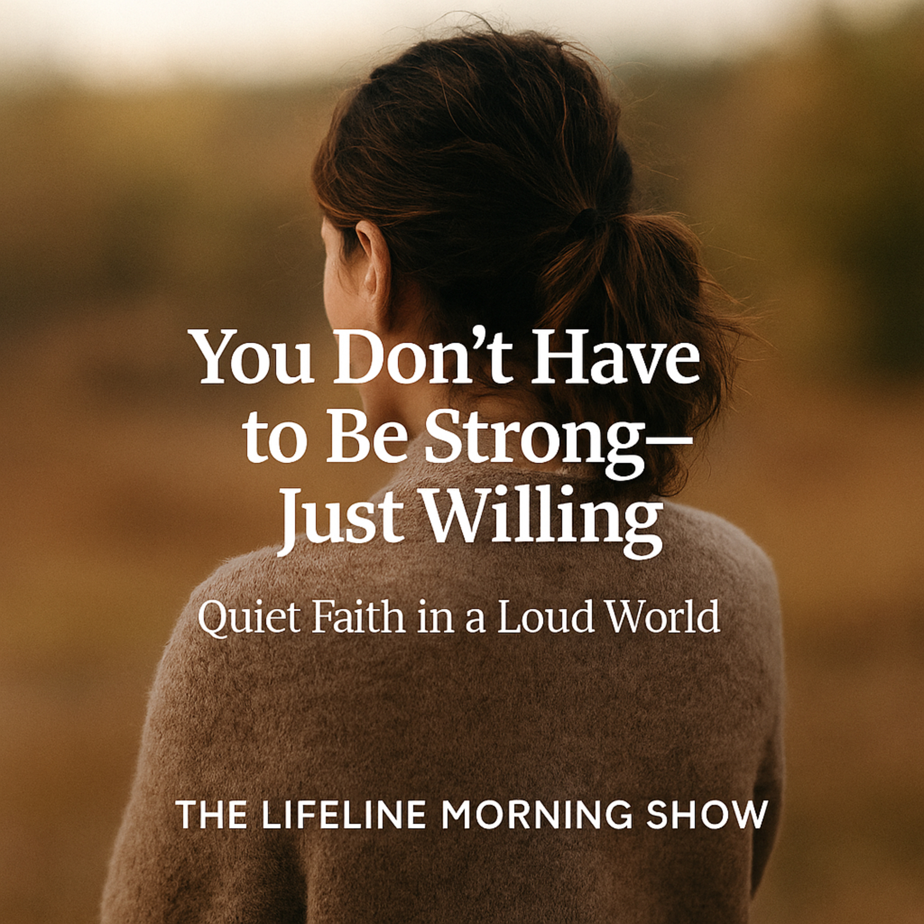 You Don’t Have to Be Strong—Just Willing: Quiet Faith in a Loud World episode artwork