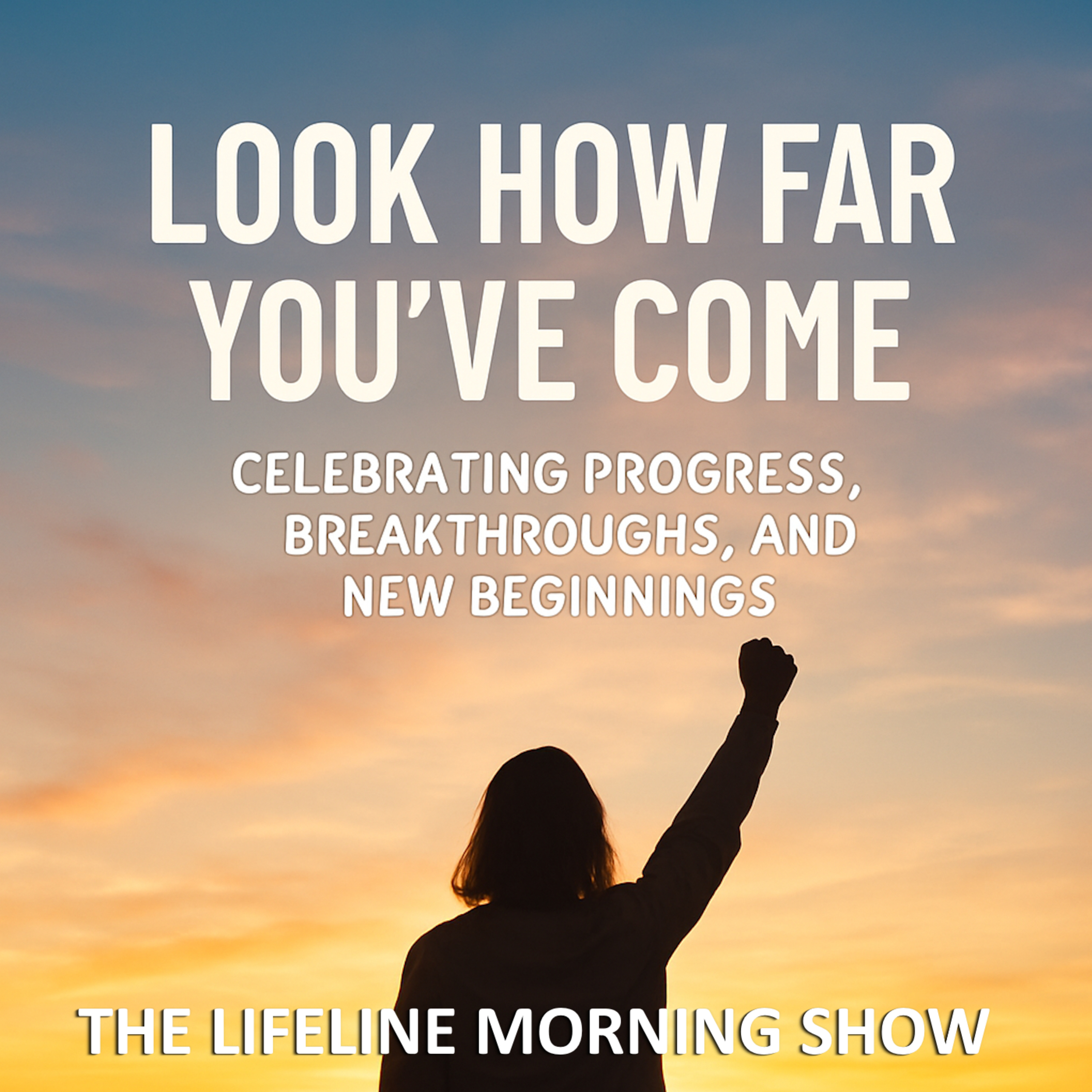 Look How Far You've Come: Celebrating Progress, Breakthroughs, and New Beginnings episode artwork