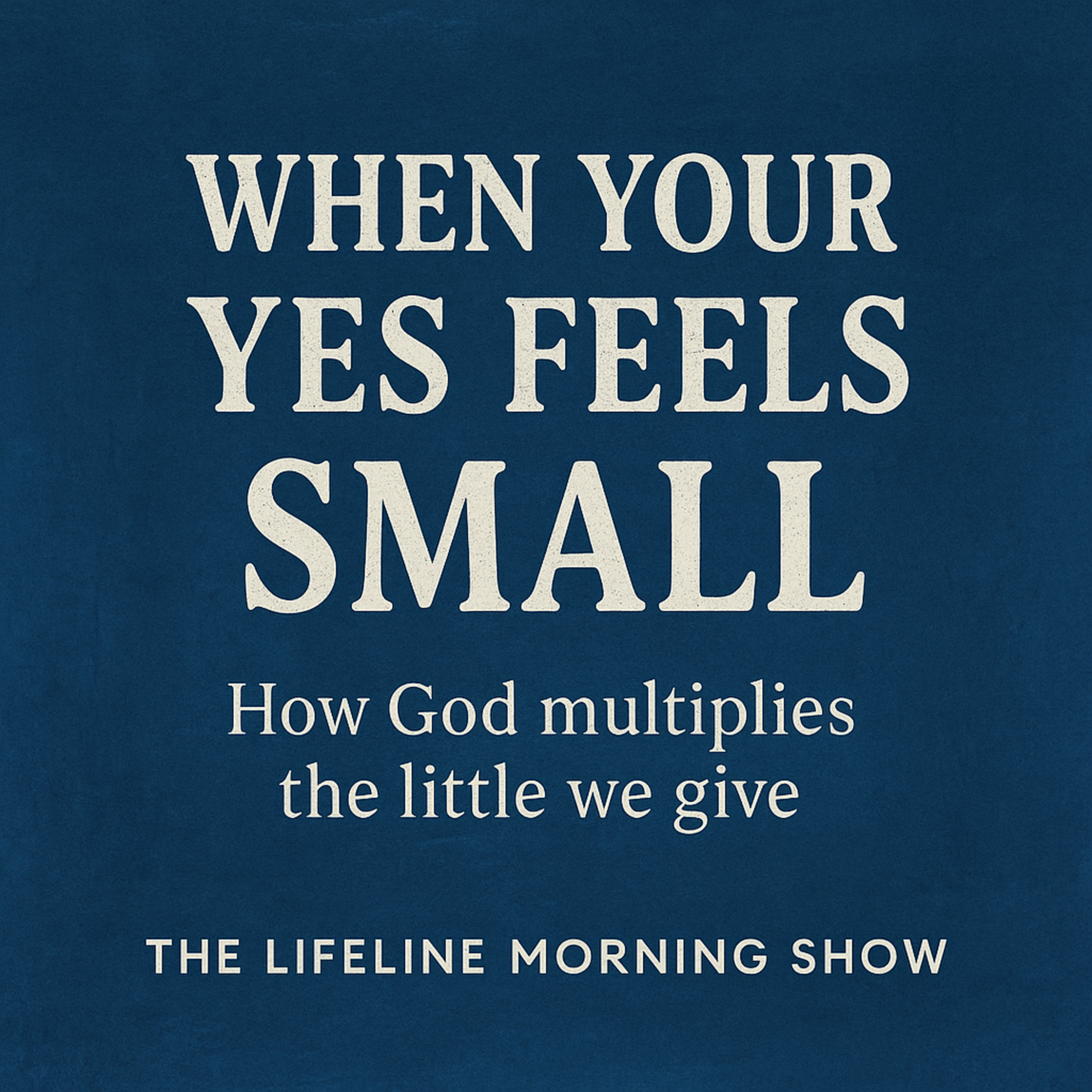 When Your Yes Feels Small: How God Multiplies the Little We Give episode artwork