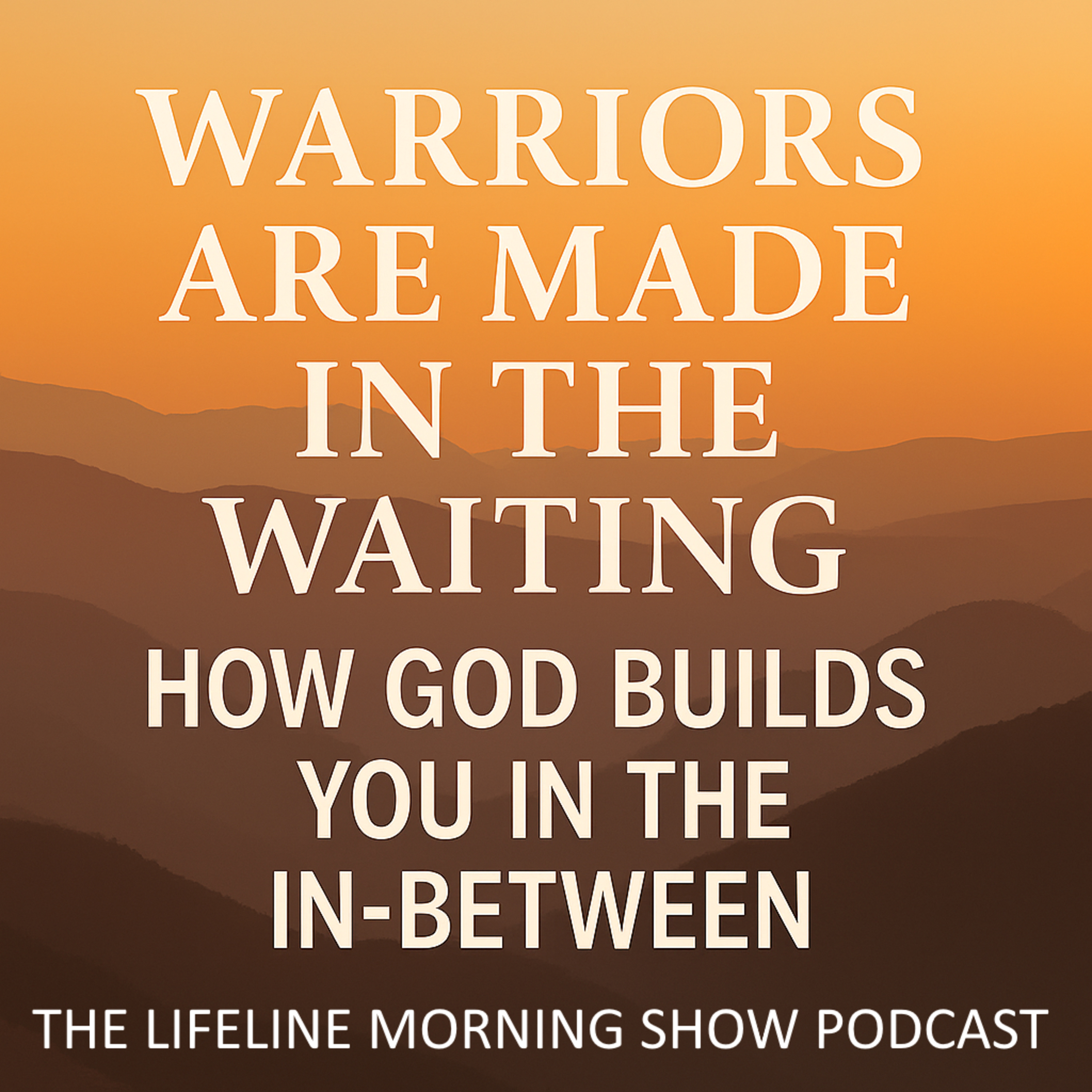 Warriors Are Made in the Waiting: How God Builds You in the In-Between episode artwork