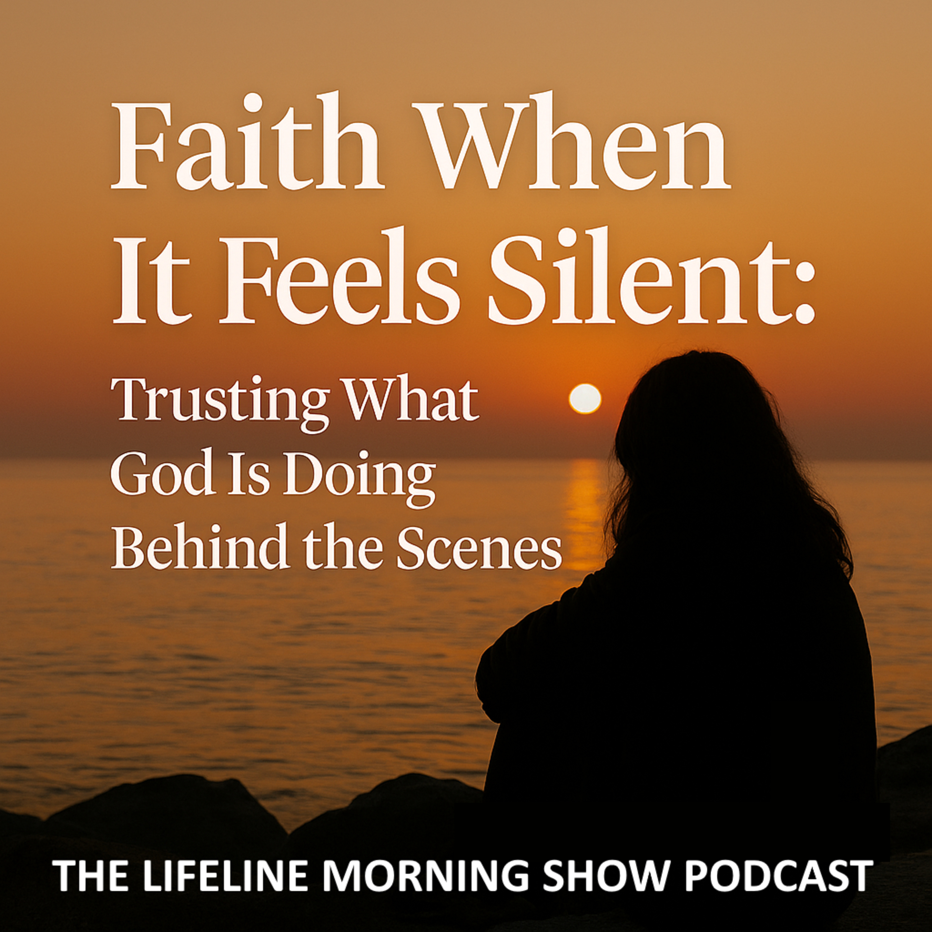 Faith When It Feels Silent: Trusting What God Is Doing Behind the Scenes episode artwork