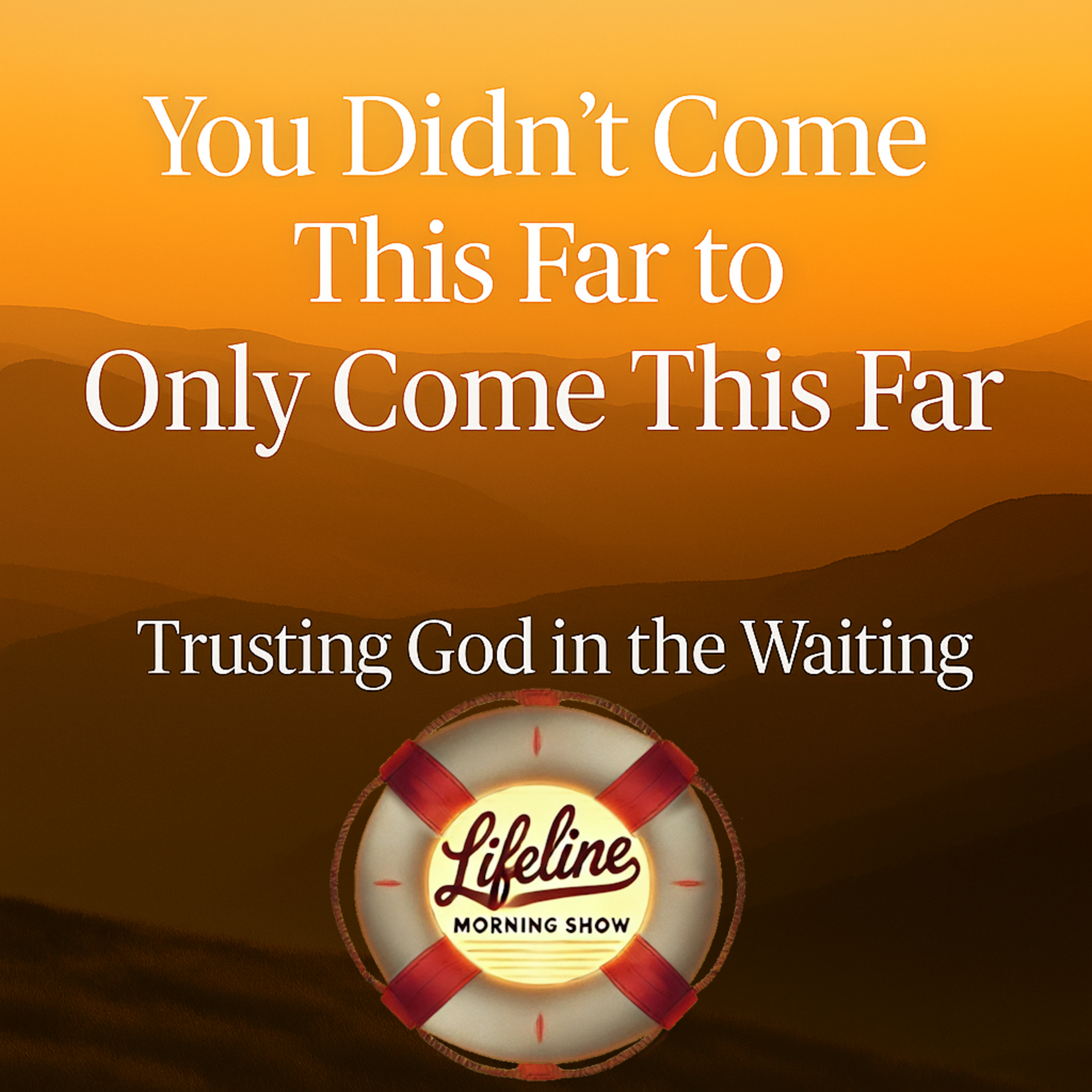 You Didn’t Come This Far to Only Come This Far: Trusting God in the Waiting episode artwork