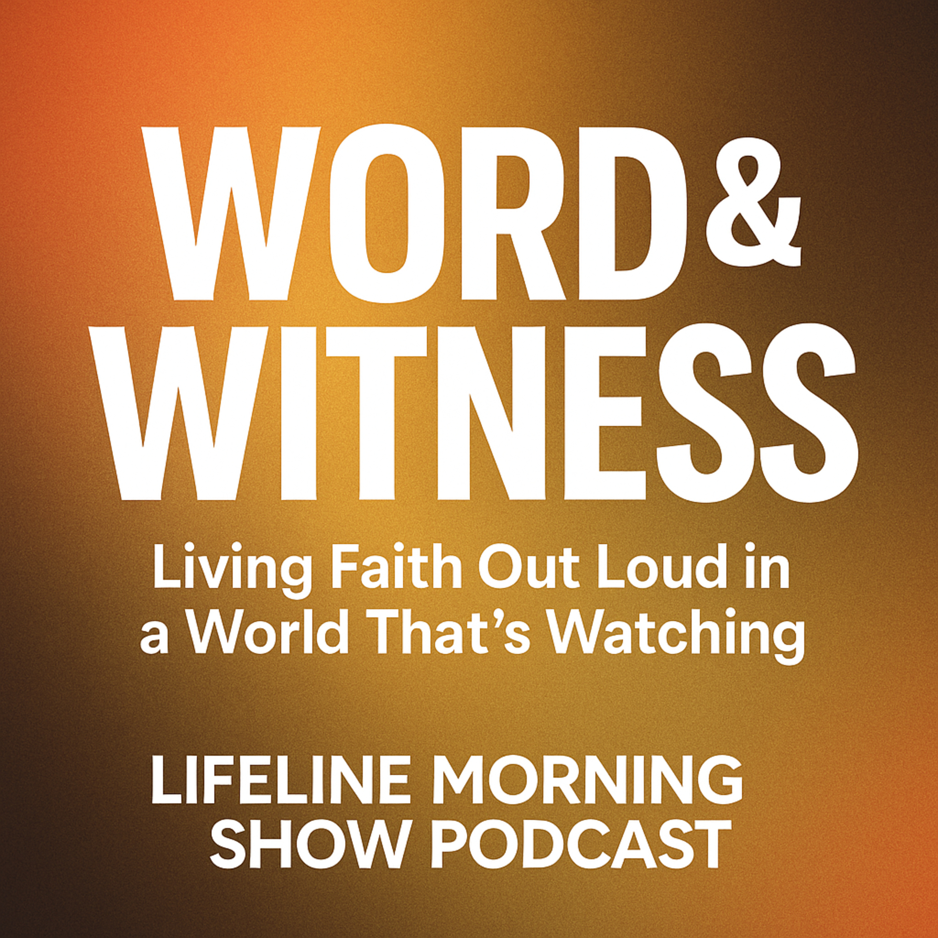 Word & Witness: Living Faith Out Loud in a World That’s Watching episode artwork